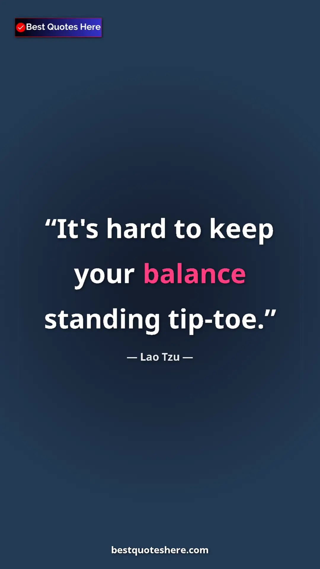 Pinterest quote poster by Lao Tzu: "It's hard to keep your balance standing tip-toe."