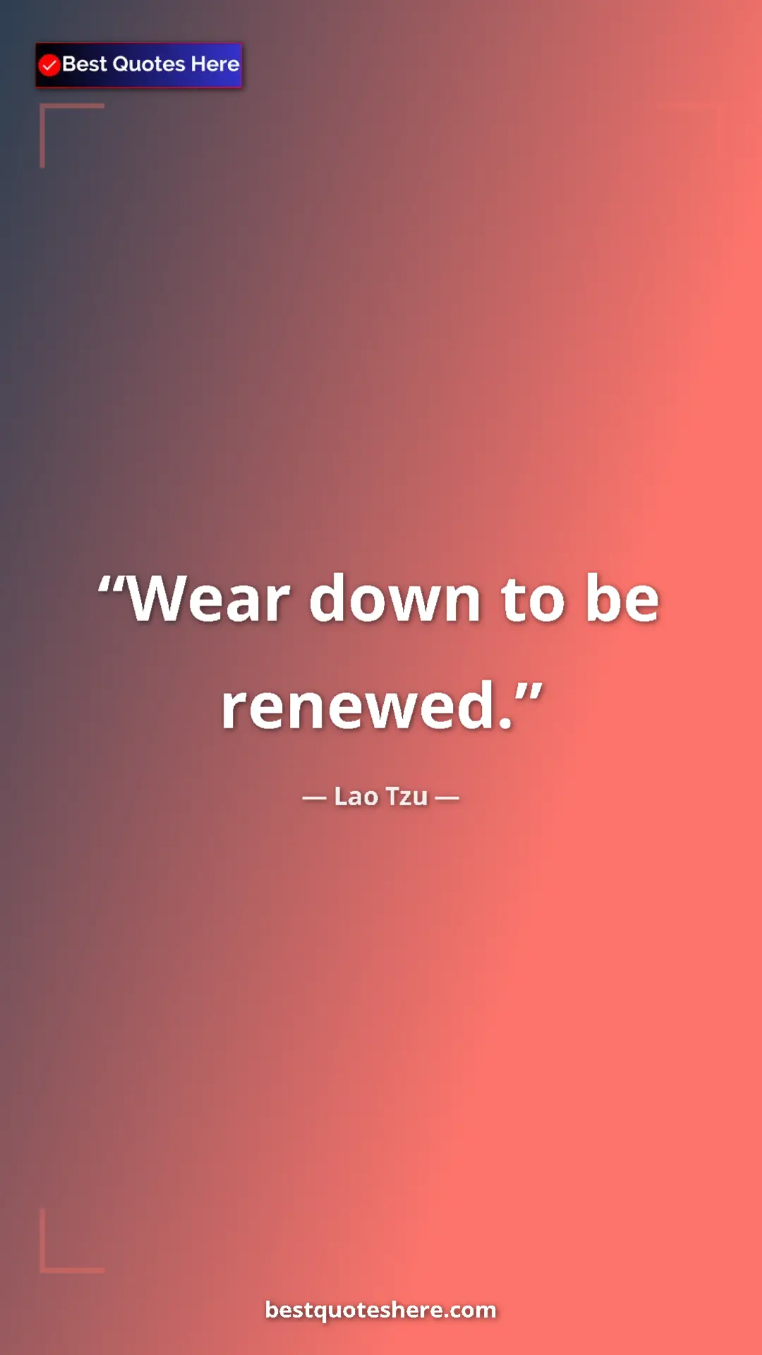 Pinterest quote poster by Lao Tzu: "Wear down to be renewed."