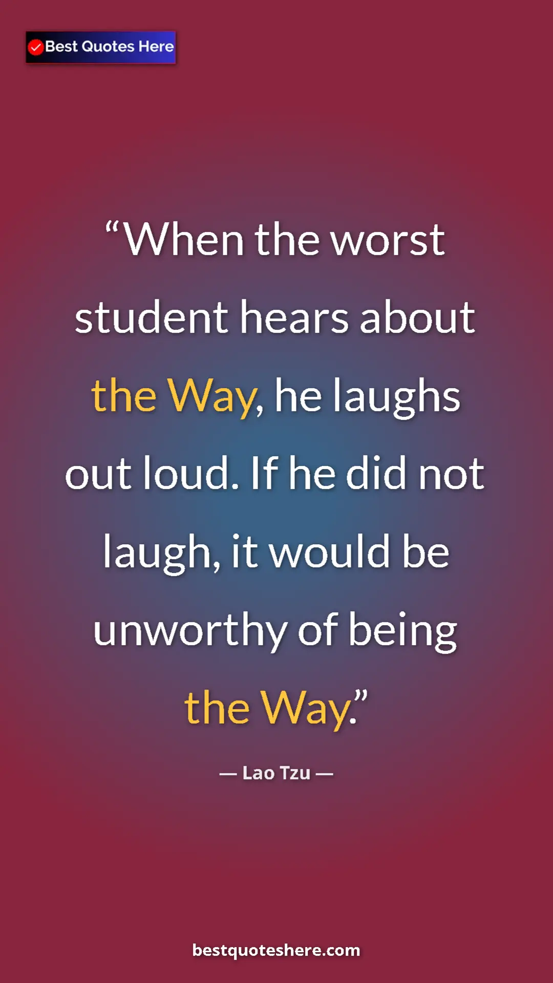 Pinterest quote poster by Lao Tzu: "When the worst student hears about the Way, he laughs out..."