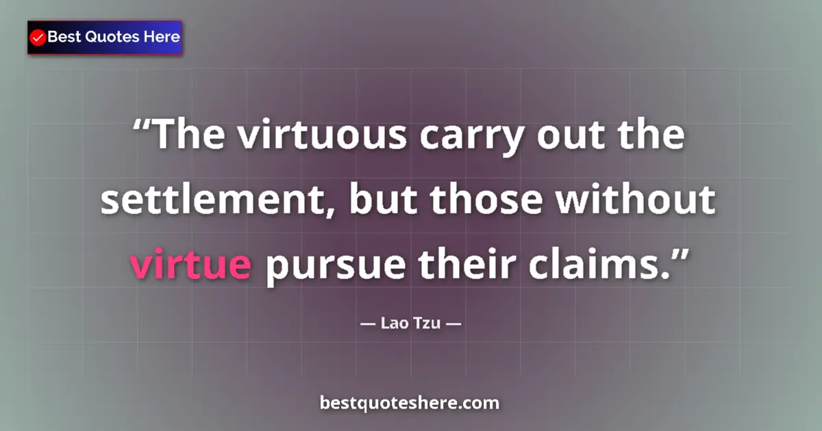 Lao Tzu quote: "The virtuous carry out the settlement, but those without..."