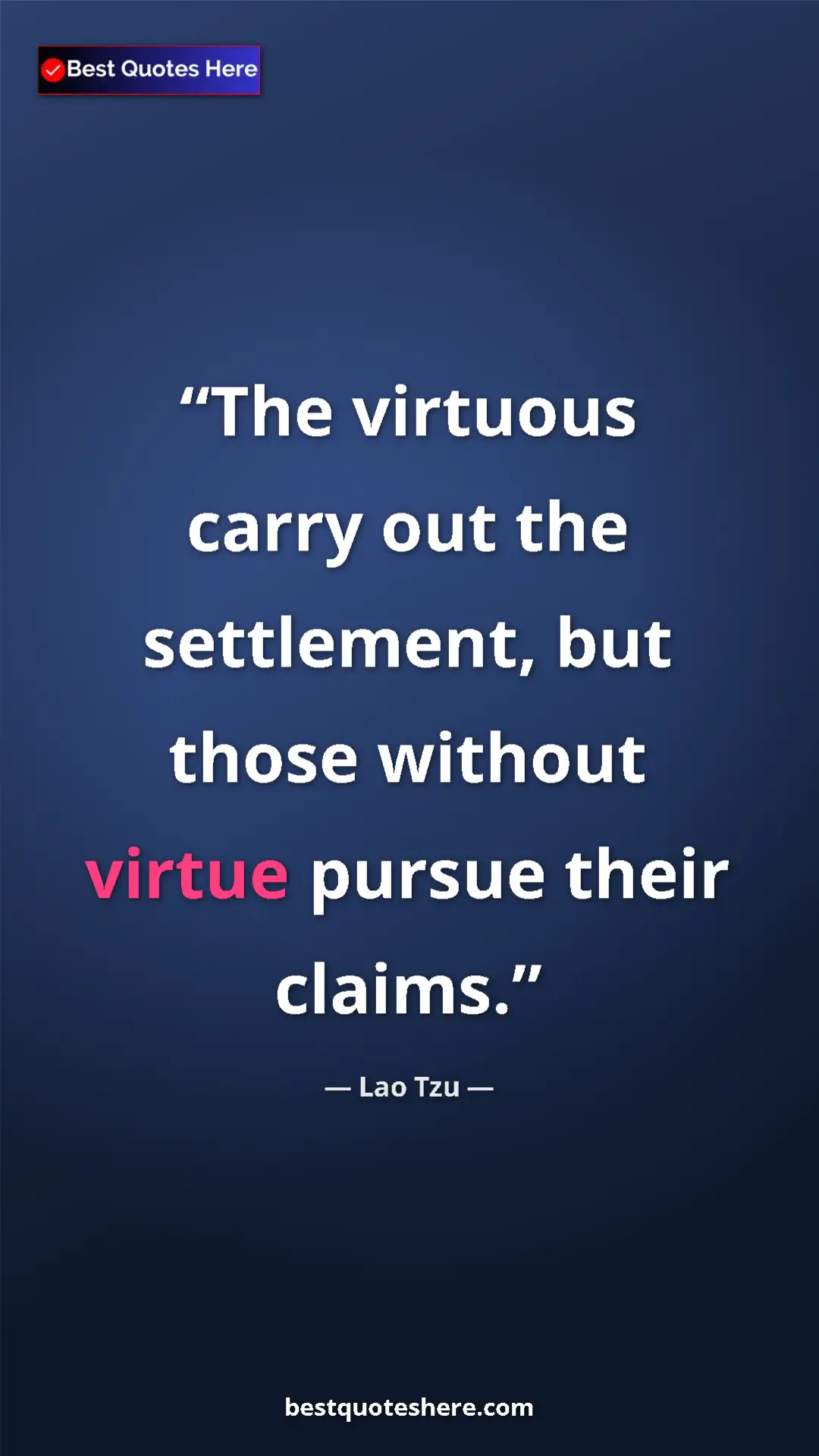 Pinterest quote poster by Lao Tzu: "The virtuous carry out the settlement, but those without..."