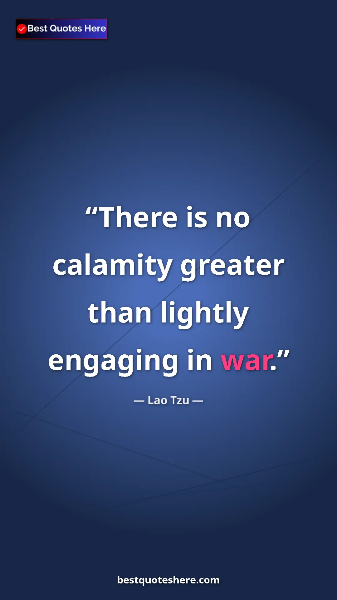 Pinterest quote poster by Lao Tzu: "There is no calamity greater than lightly engaging in war."