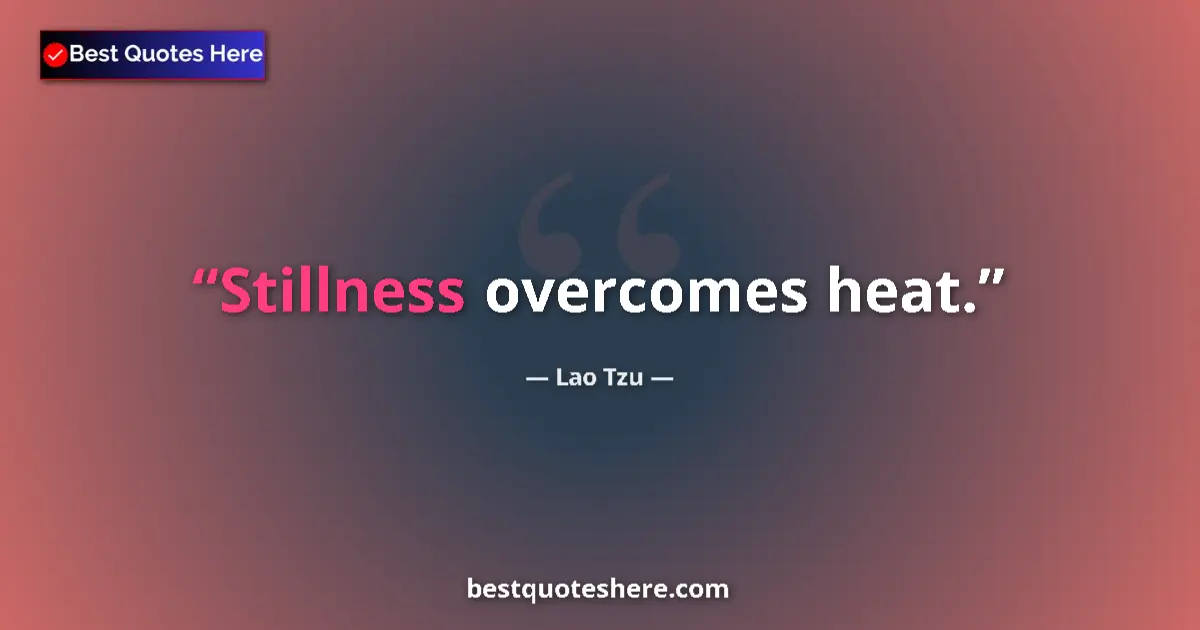Image for the quote by Lao Tzu: Stillness overcomes heat....