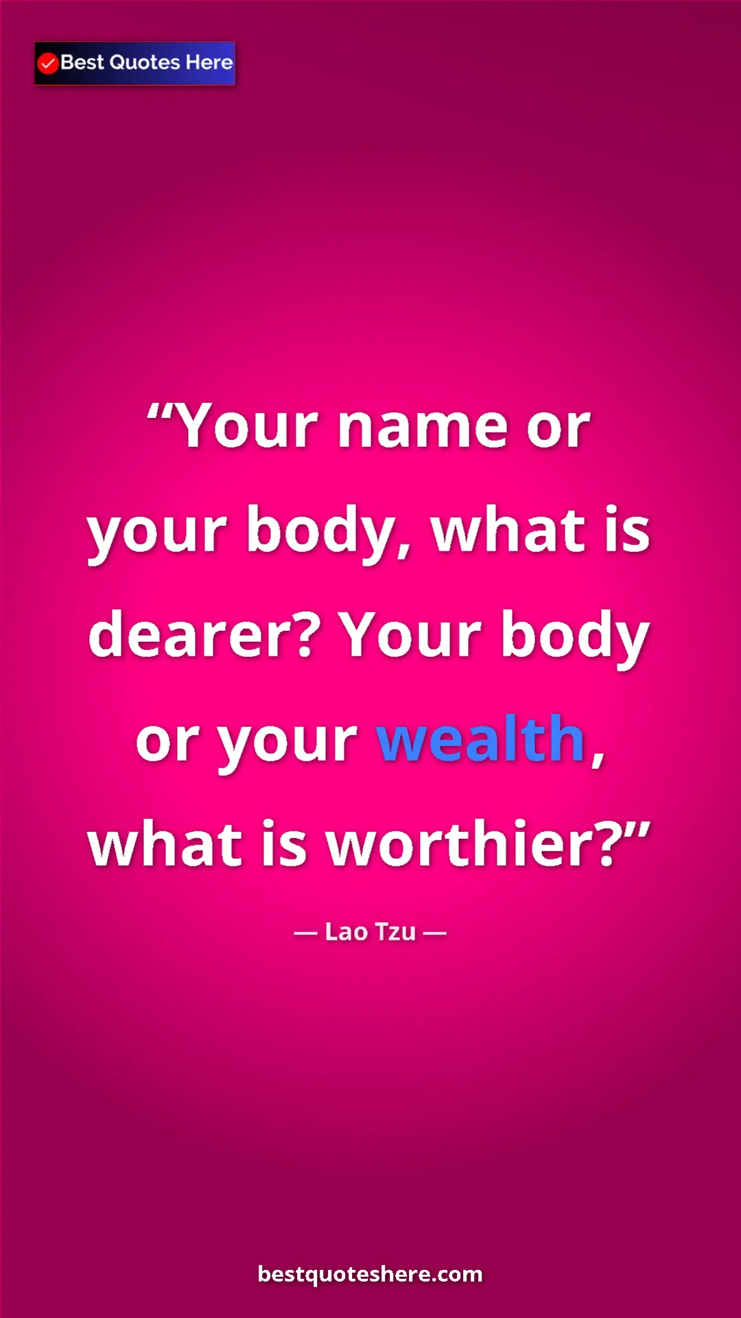 Pinterest quote poster by Lao Tzu: "Your name or your body, what is dearer? Your body or your..."
