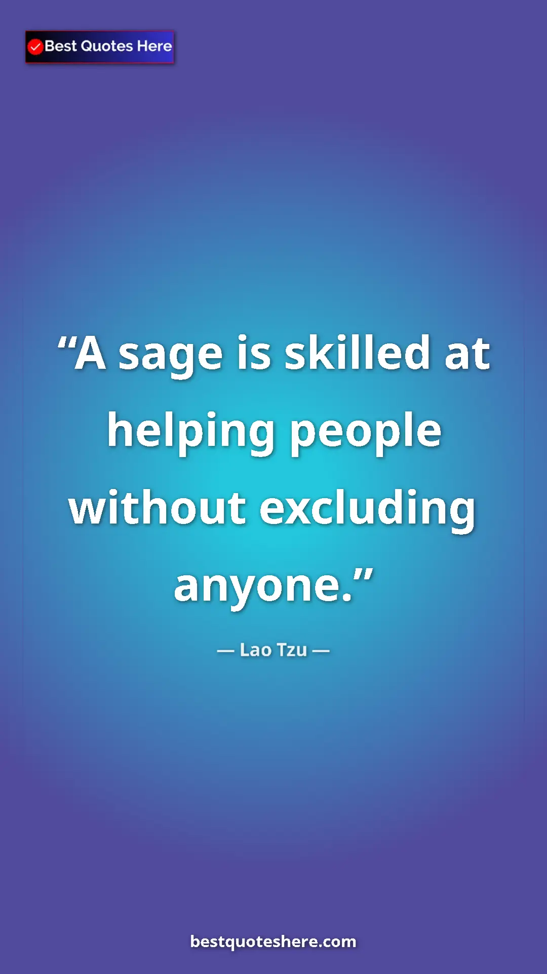 Pinterest quote poster by Lao Tzu: "A sage is skilled at helping people without excluding..."