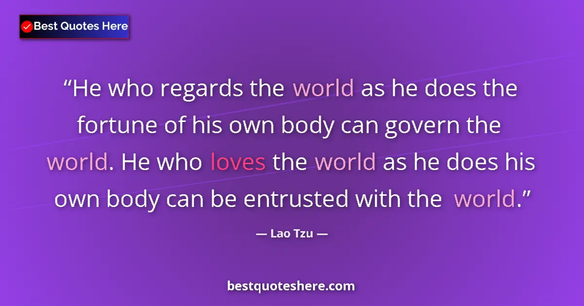 Lao Tzu quote: "He who regards the world as he does the fortune of his own..."