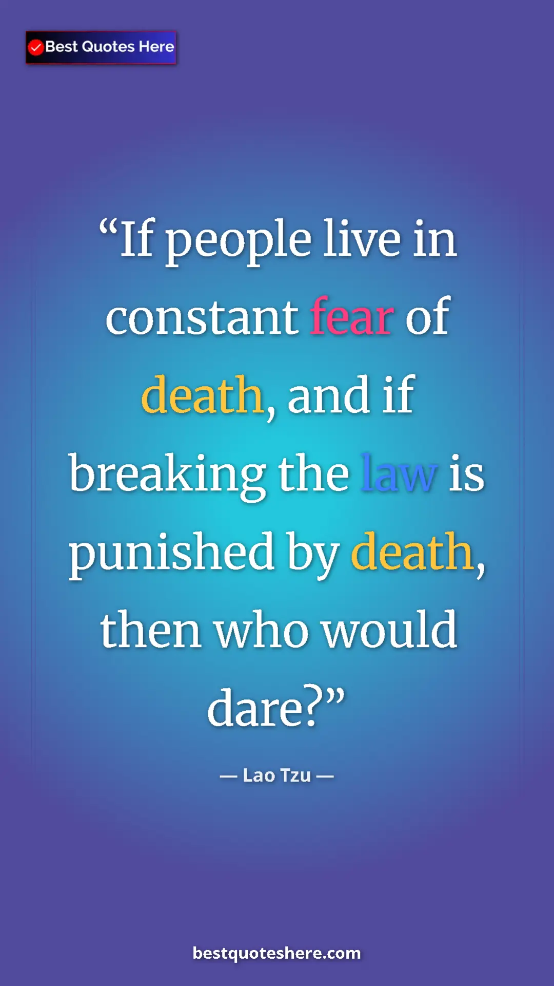 Pinterest quote poster by Lao Tzu: "If people live in constant fear of death, and if breaking..."