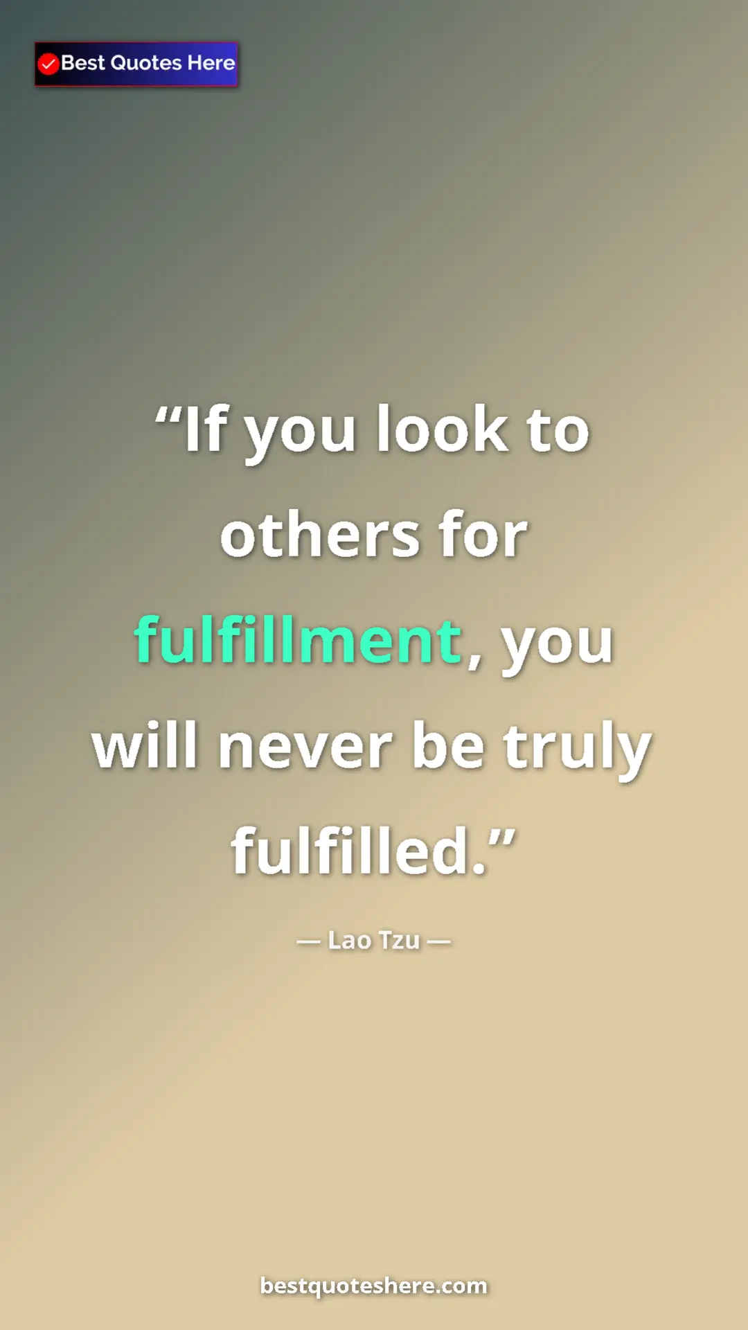 Pinterest quote poster by Lao Tzu: "If you look to others for fulfillment, you will never be..."