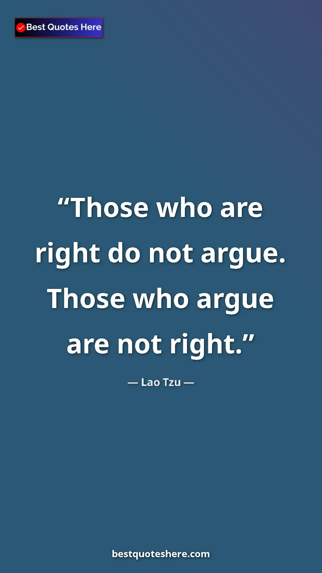 Pinterest quote poster by Lao Tzu: "Those who are right do not argue. Those who argue are not..."