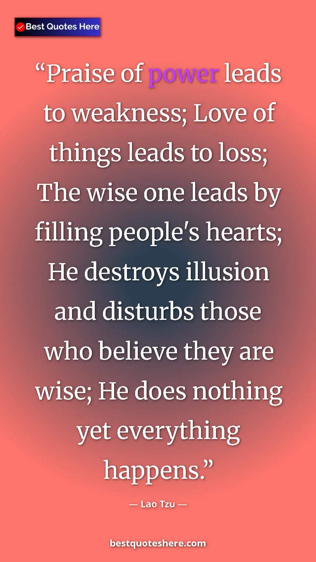 Pinterest quote poster by Lao Tzu: "Praise of power leads to weakness; Love of things leads to..."
