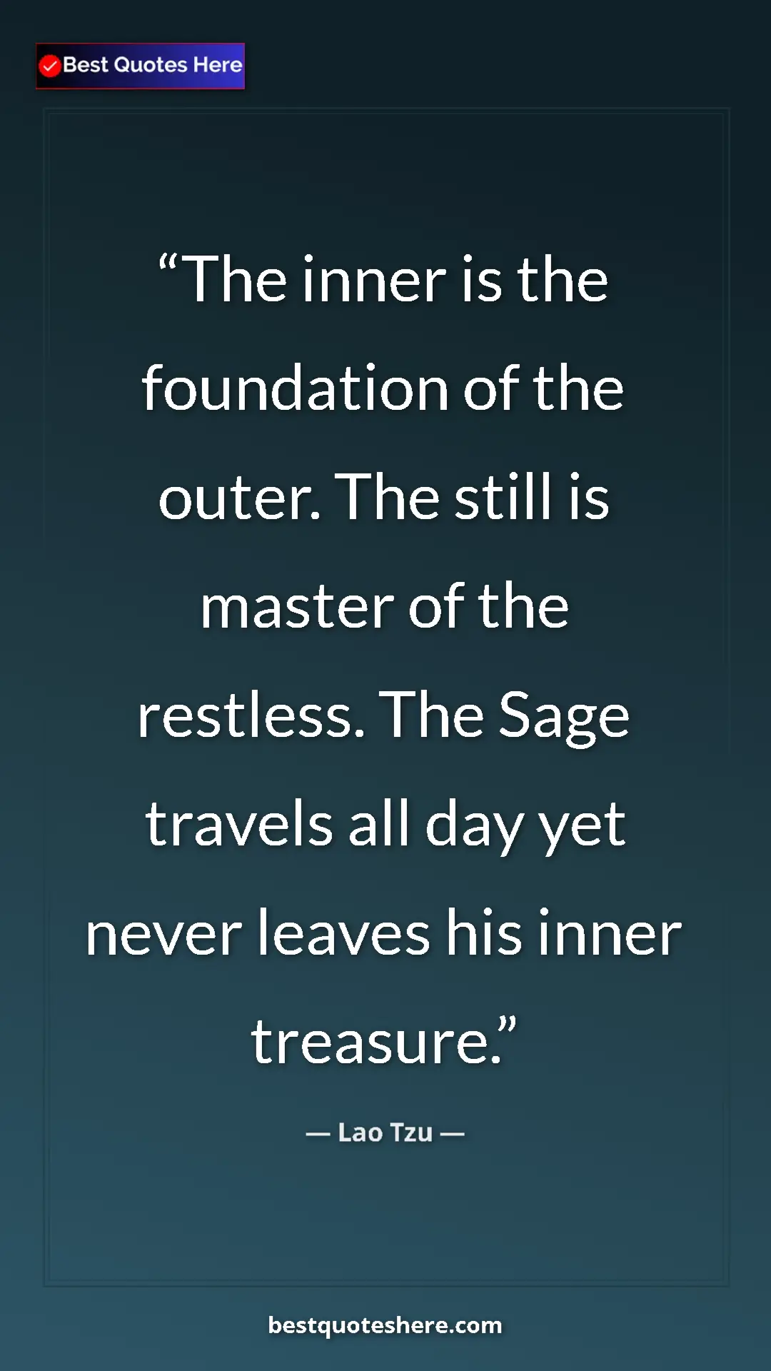 Lao Tzu Quote Card: "The inner is the foundation of the outer. The still is..." Pinterest quote poster by Lao Tzu: "The inner is the foundation of the outer. The still is..."