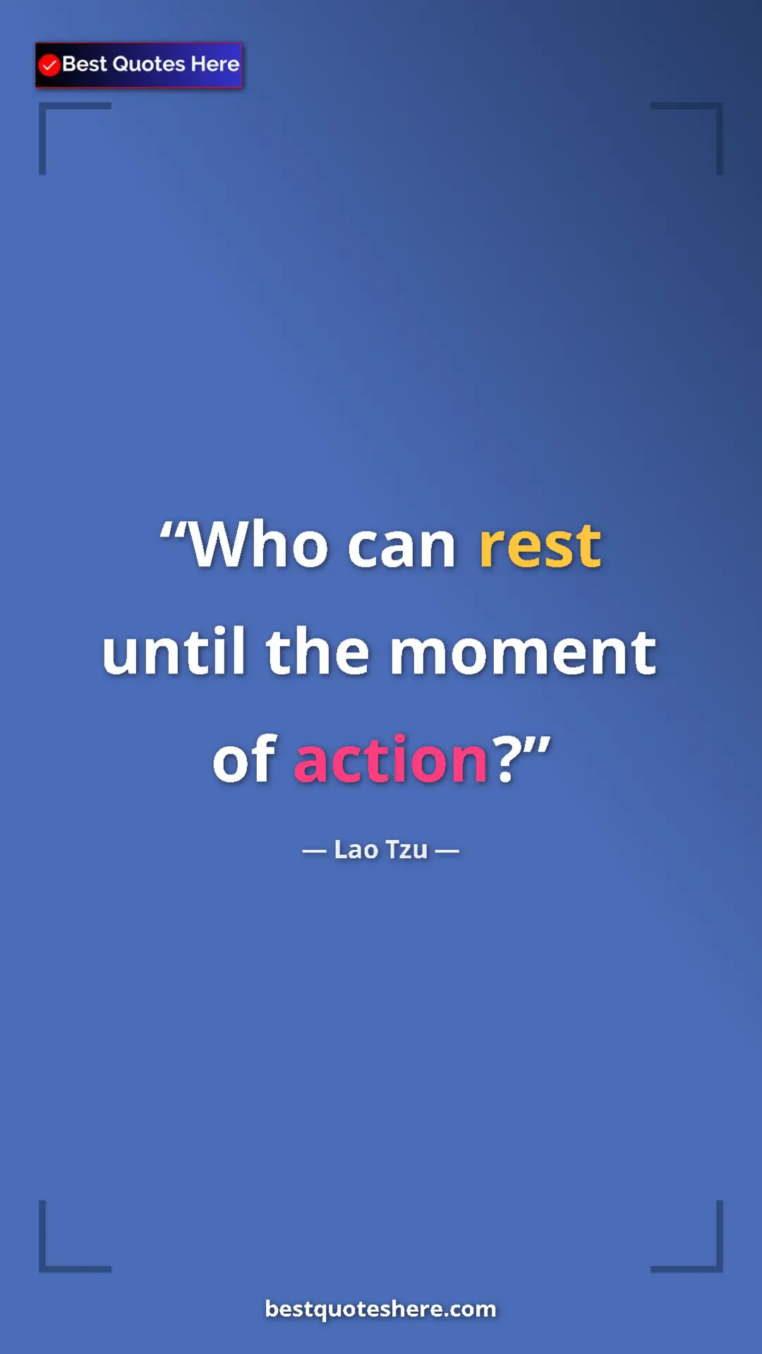 Pinterest quote poster by Lao Tzu: "Who can rest until the moment of action?"