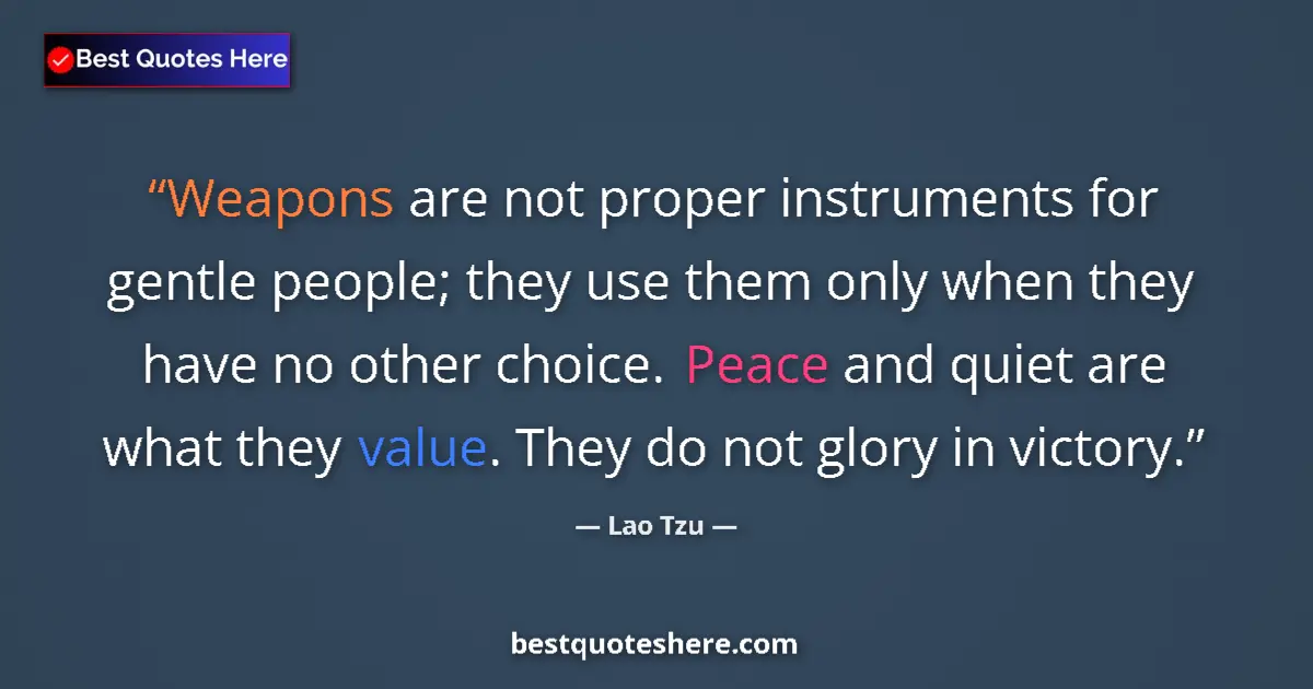 Quote by Lao Tzu: Weapons are not proper instruments for gentle people; they use them only when they have no other cho...