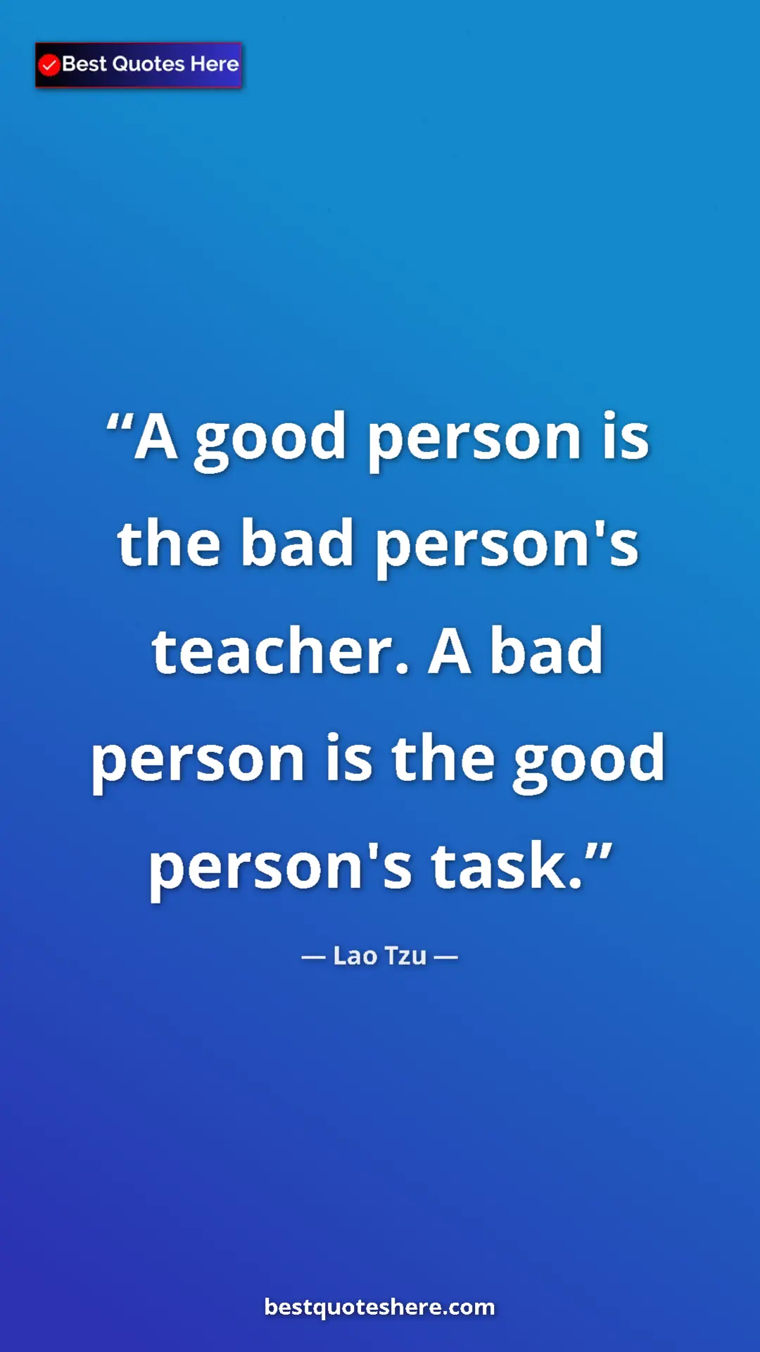 Pinterest quote poster by Lao Tzu: "A good person is the bad person's teacher. A bad person is..."