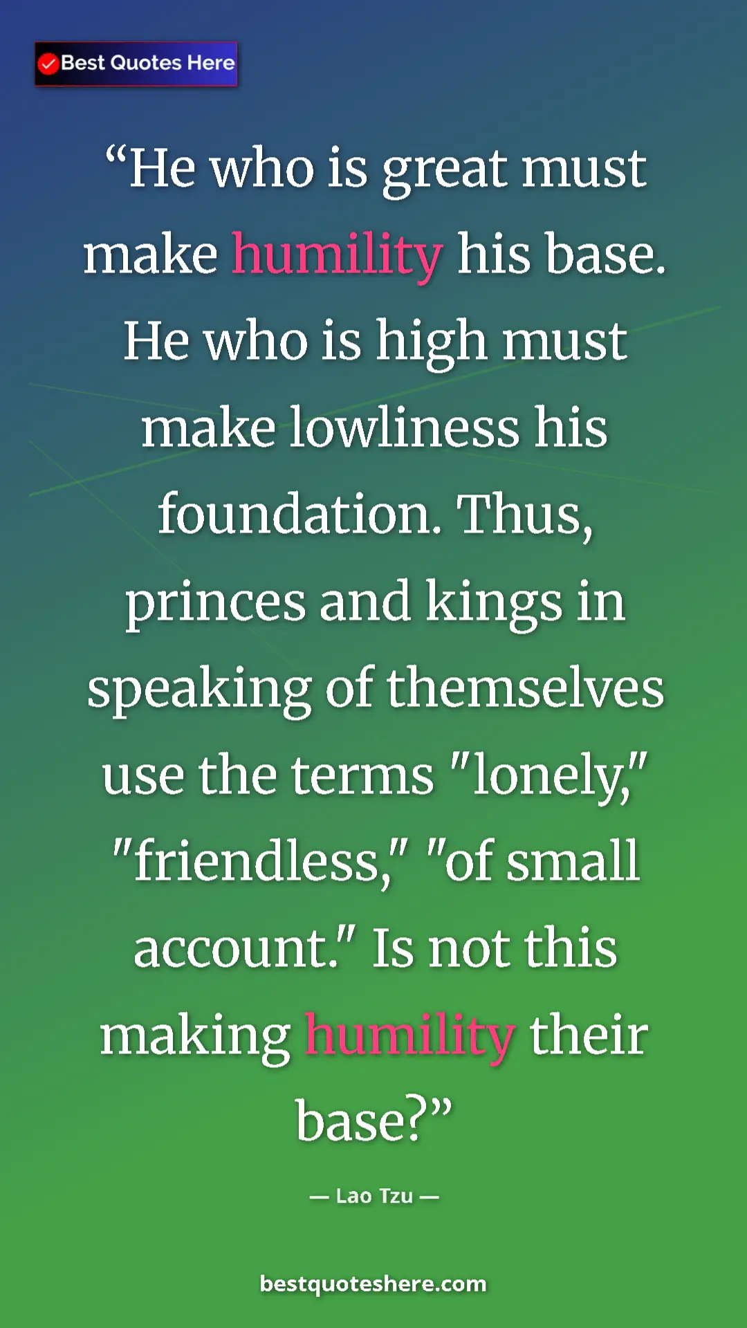 Pinterest quote poster by Lao Tzu: "He who is great must make humility his base. He who is high..."