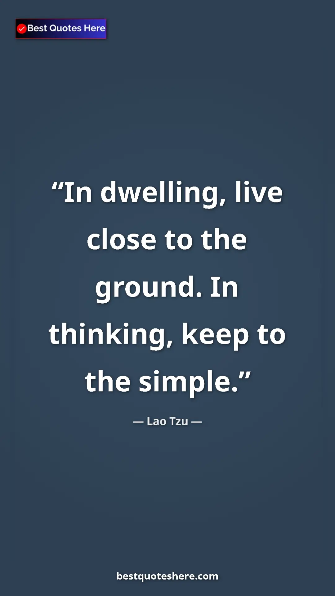 Pinterest quote poster by Lao Tzu: "In dwelling, live close to the ground. In thinking, keep to..."