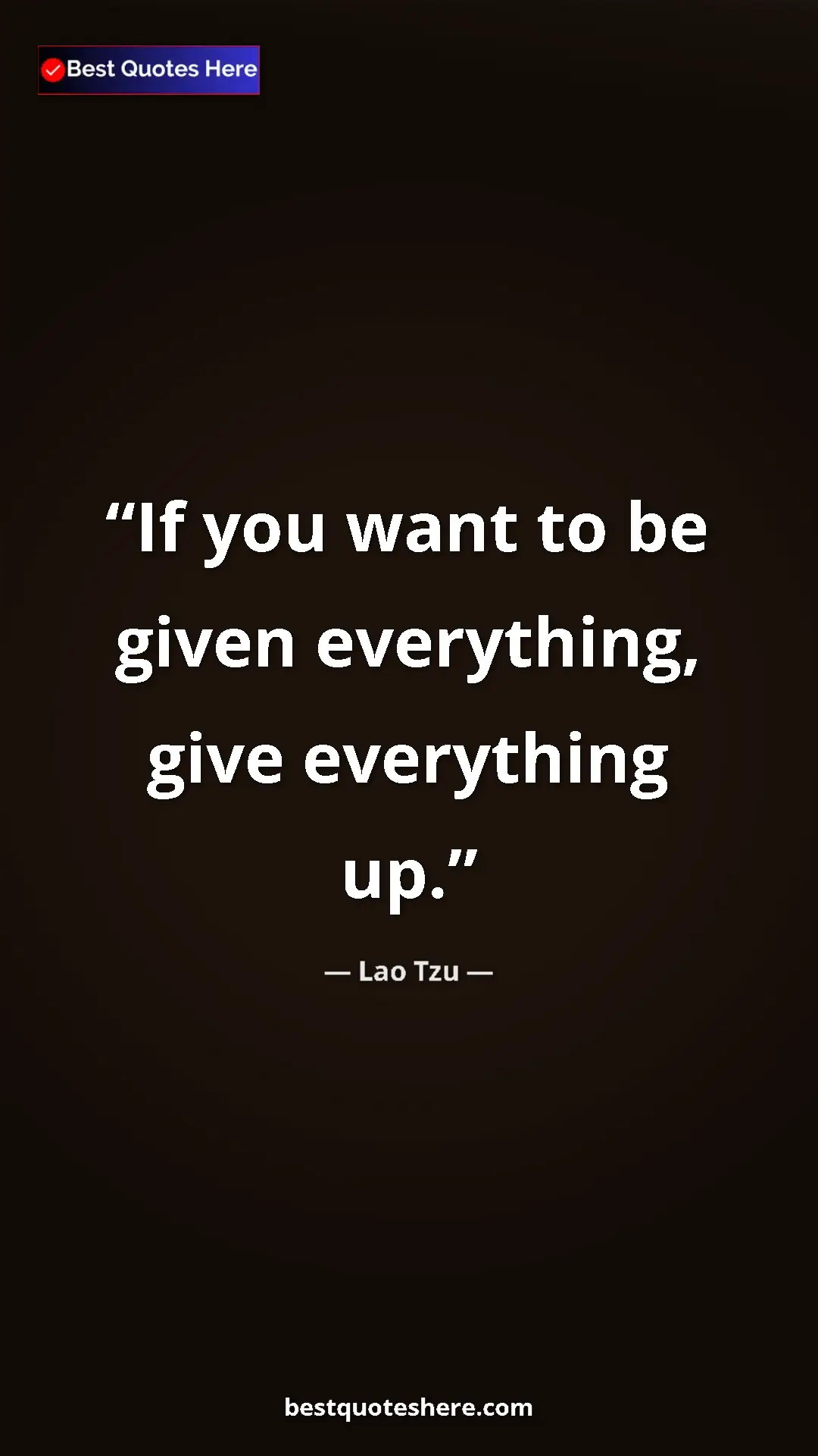 Pinterest quote poster by Lao Tzu: "If you want to be given everything, give everything up."