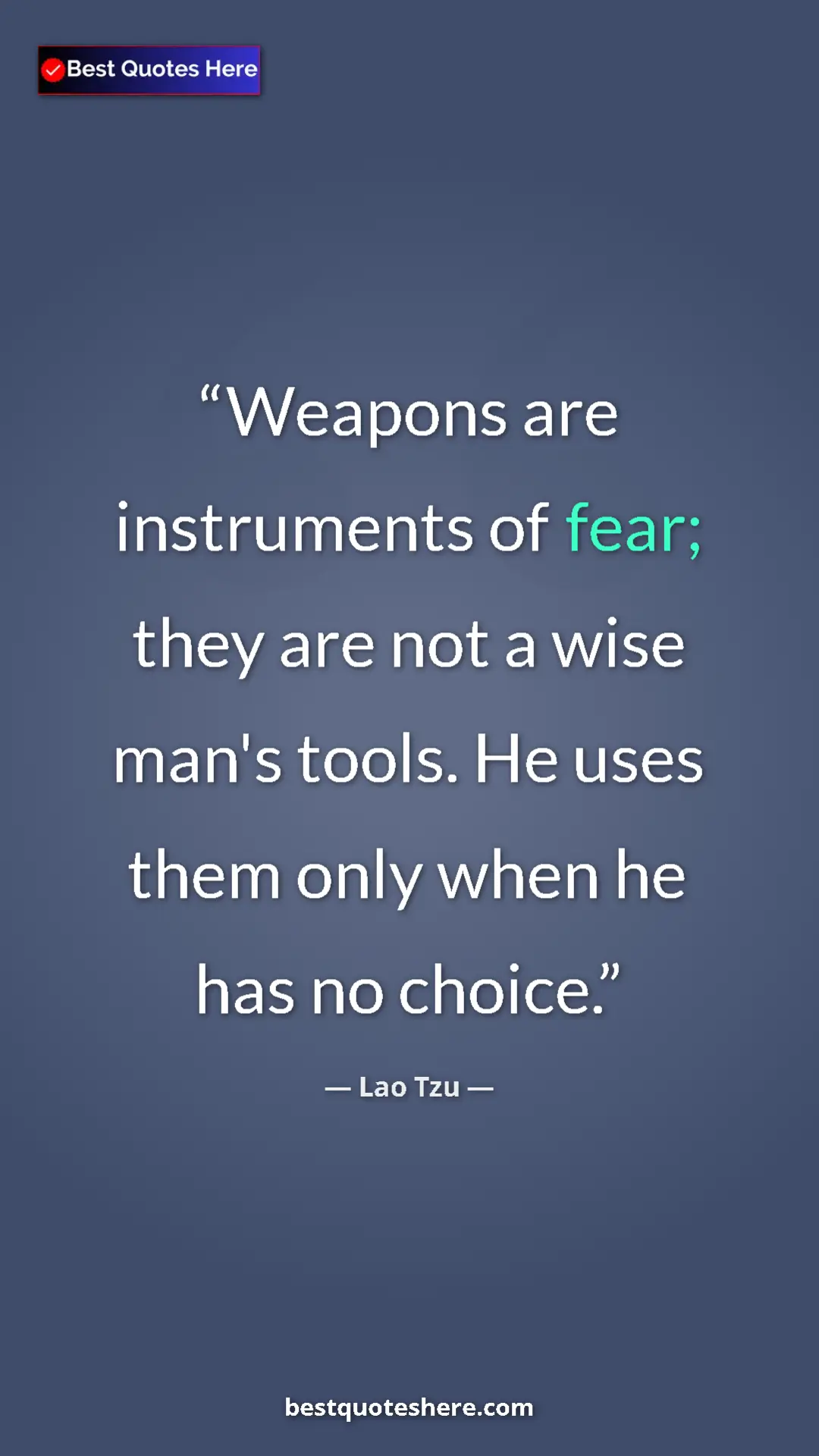 Pinterest quote poster by Lao Tzu: "Weapons are instruments of fear; they are not a wise man's..."
