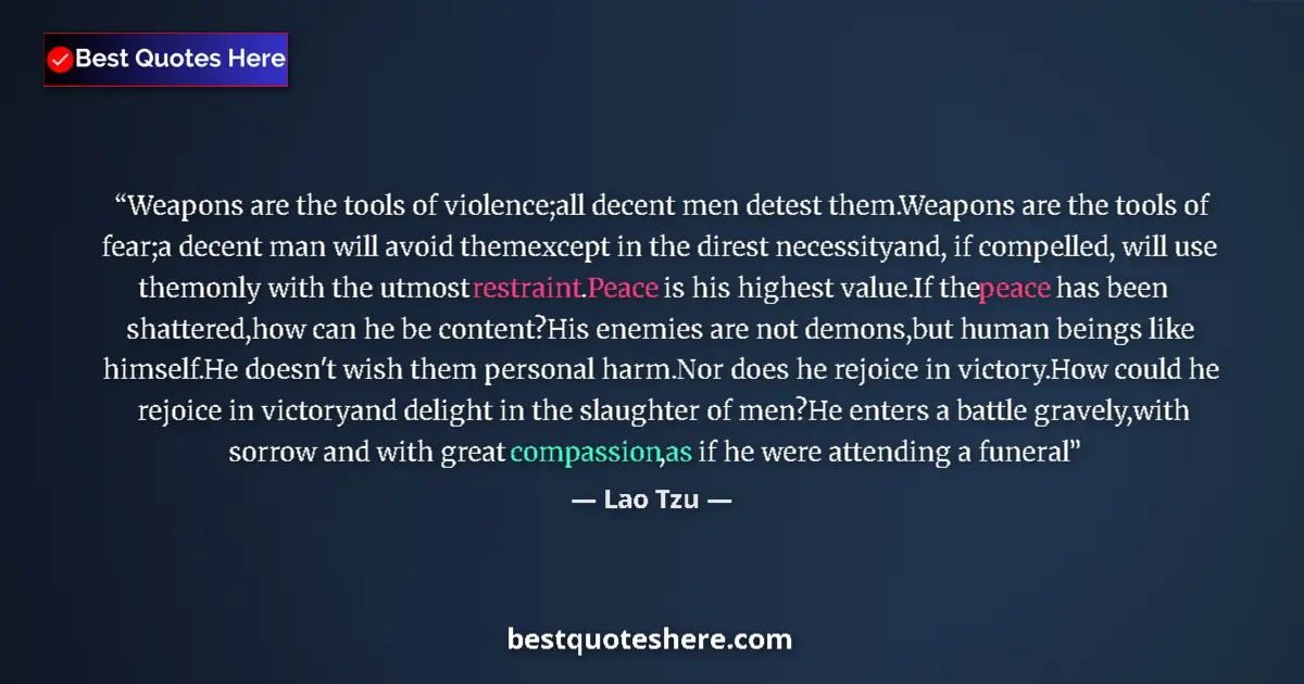Image for the quote by Lao Tzu: Weapons are the tools of violence;all decent men detest them.Weapons are the tools of fear;a decent ...