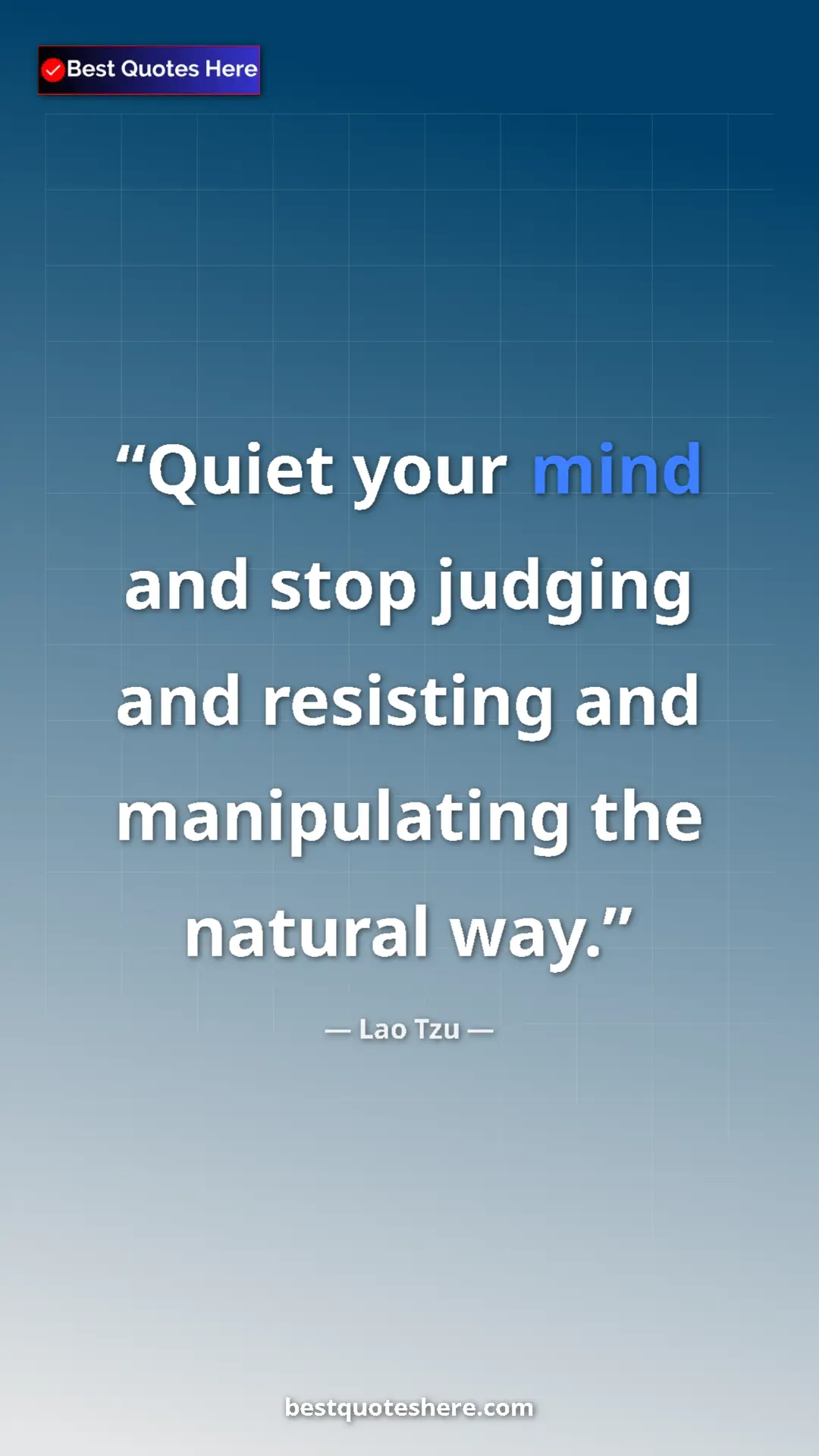 Lao Tzu Quote Card: "Quiet your mind and stop judging and resisting and..." Pinterest quote poster by Lao Tzu: "Quiet your mind and stop judging and resisting and..."