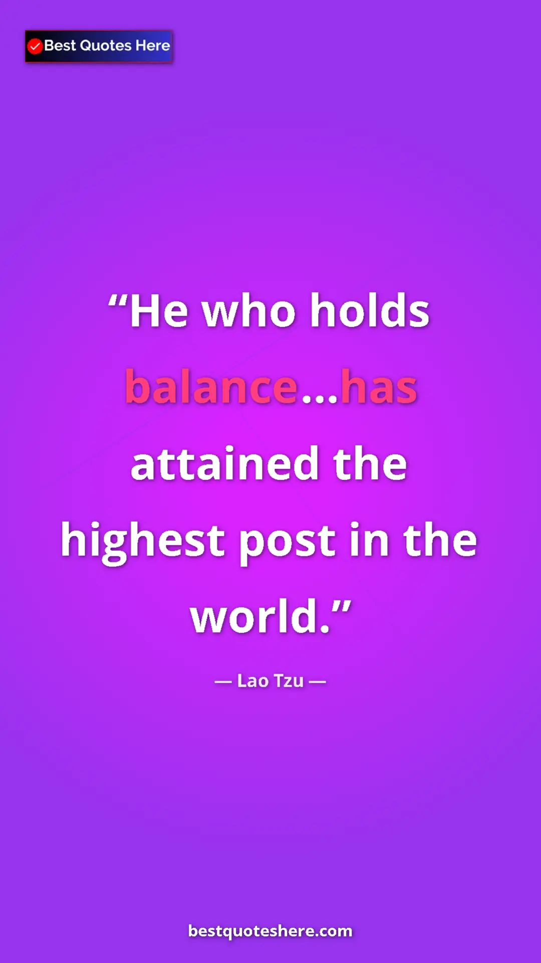 Pinterest quote poster by Lao Tzu: "He who holds balance...has attained the highest post in the..."