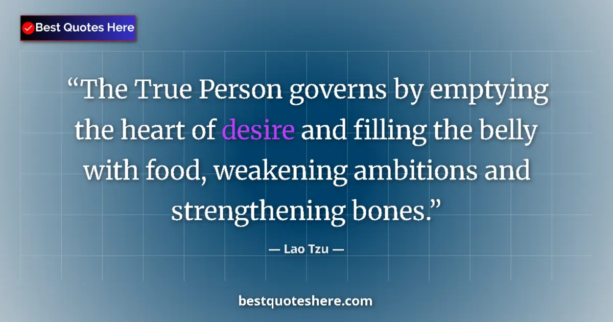 Lao Tzu quote: "The True Person governs by emptying the heart of desire and..."