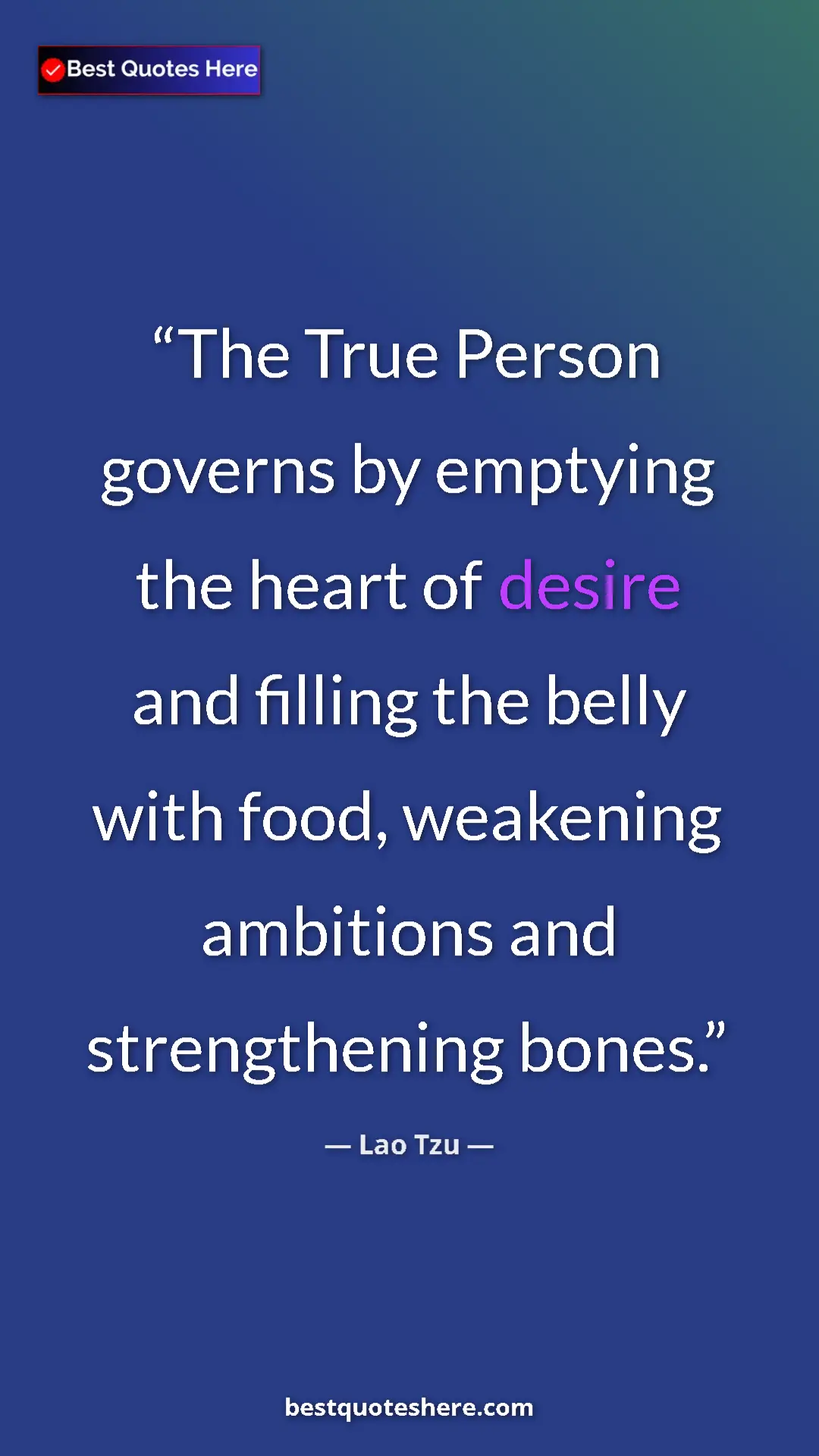 Pinterest quote poster by Lao Tzu: "The True Person governs by emptying the heart of desire and..."
