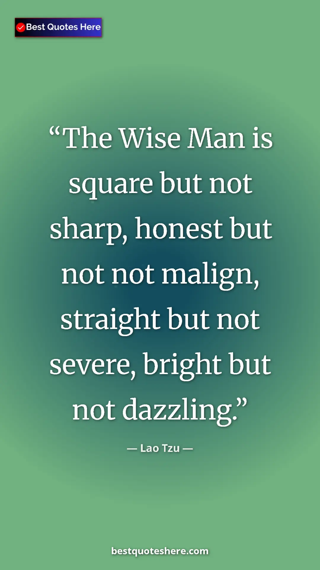 Pinterest quote poster by Lao Tzu: "The Wise Man is square but not sharp, honest but not not..."