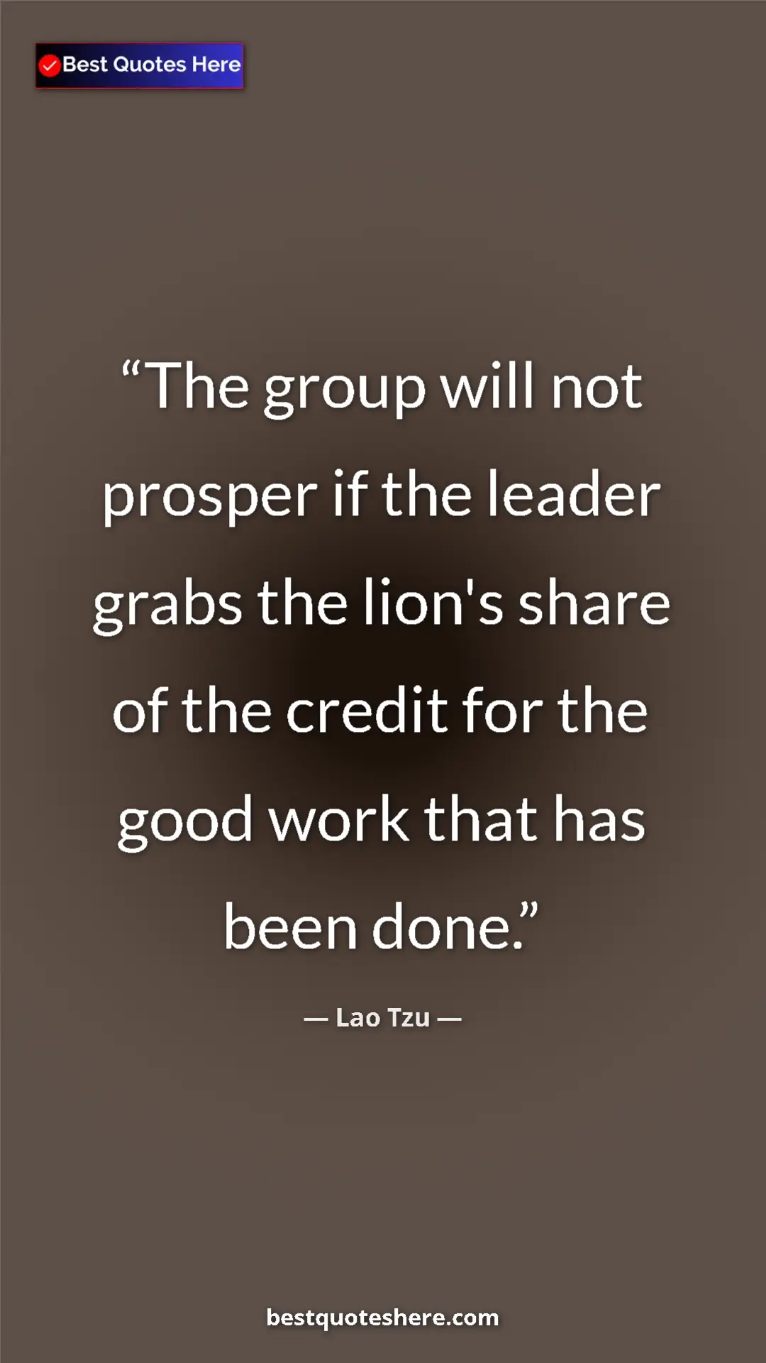 Pinterest quote poster by Lao Tzu: "The group will not prosper if the leader grabs the lion's..."