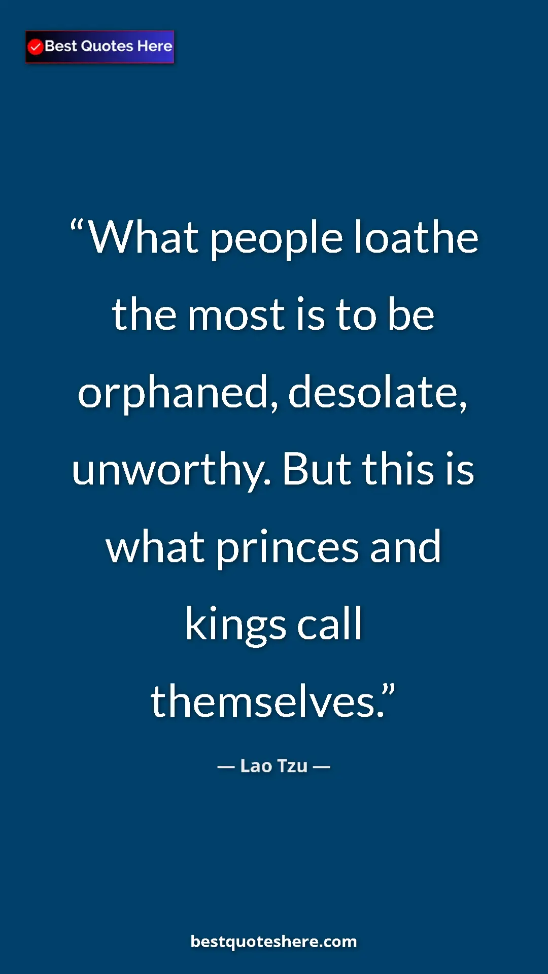 Pinterest quote poster by Lao Tzu: "What people loathe the most is to be orphaned, desolate,..."