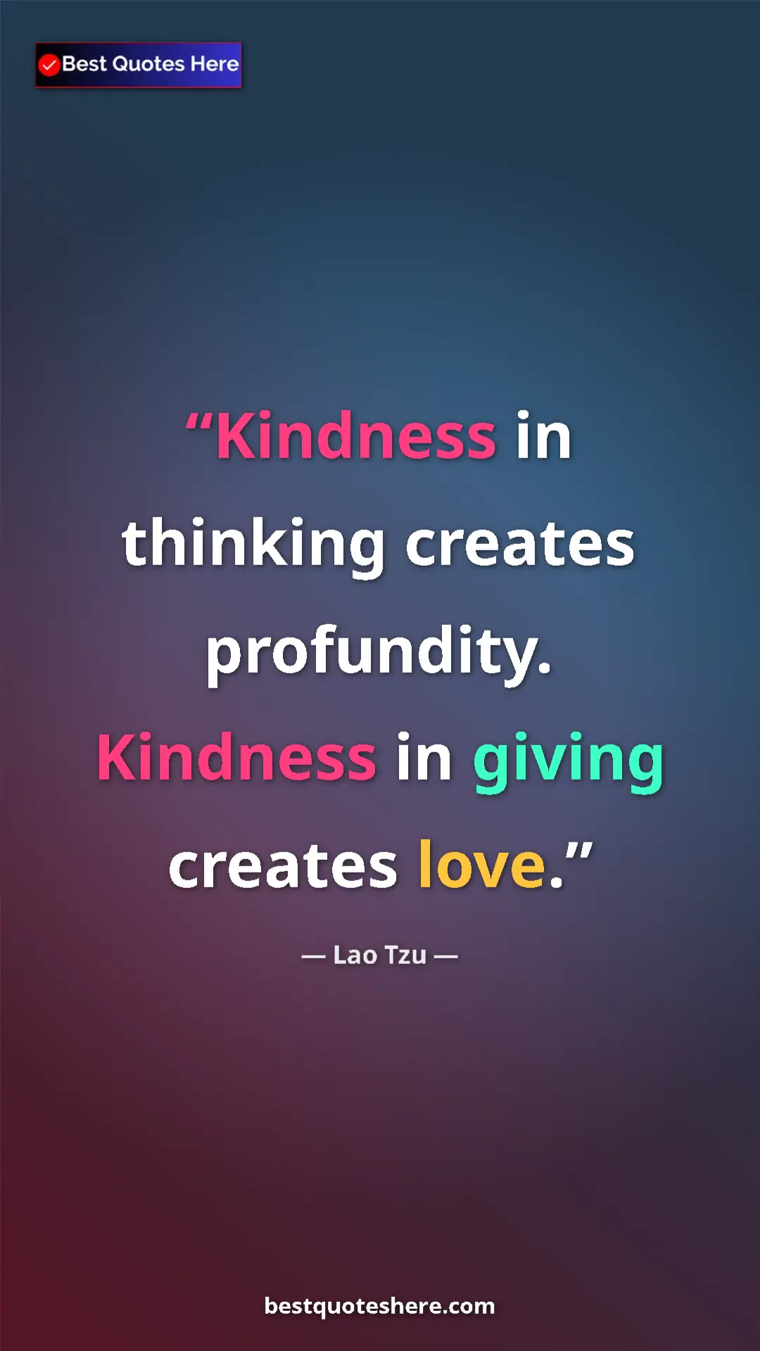Pinterest quote poster by Lao Tzu: "Kindness in thinking creates profundity. Kindness in giving..."