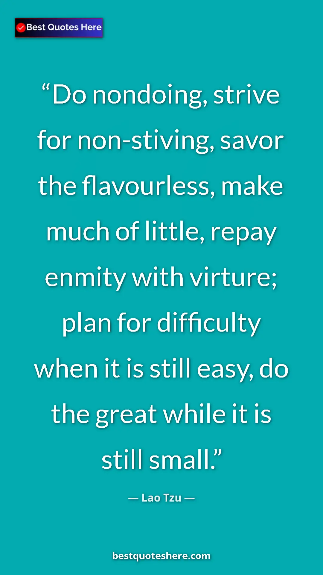 Pinterest quote poster by Lao Tzu: "Do nondoing, strive for non-stiving, savor the flavourless,..."