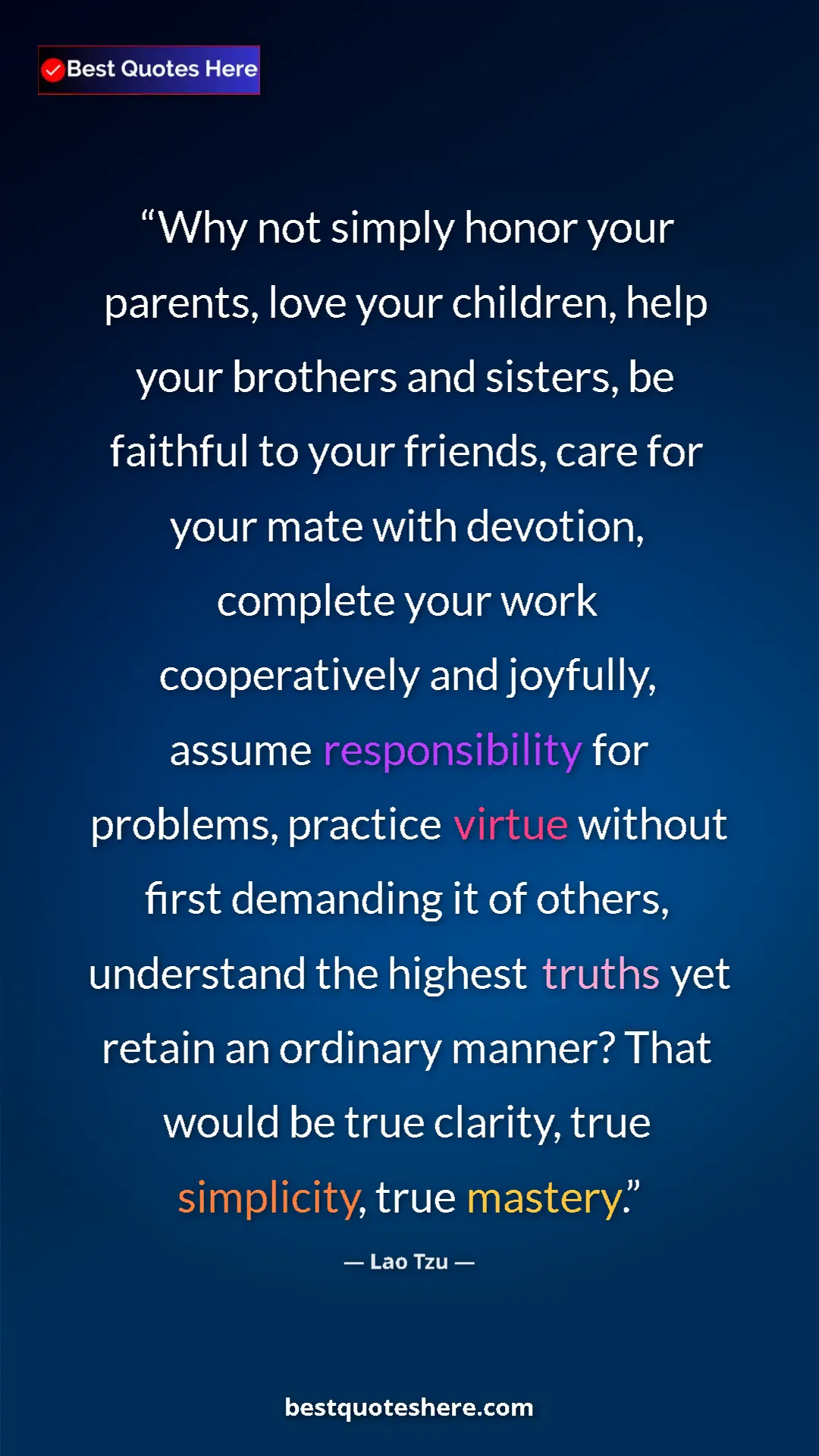 Lao Tzu Quote Card: "Why not simply honor your parents, love your children, help..." Pinterest quote poster by Lao Tzu: "Why not simply honor your parents, love your children, help..."