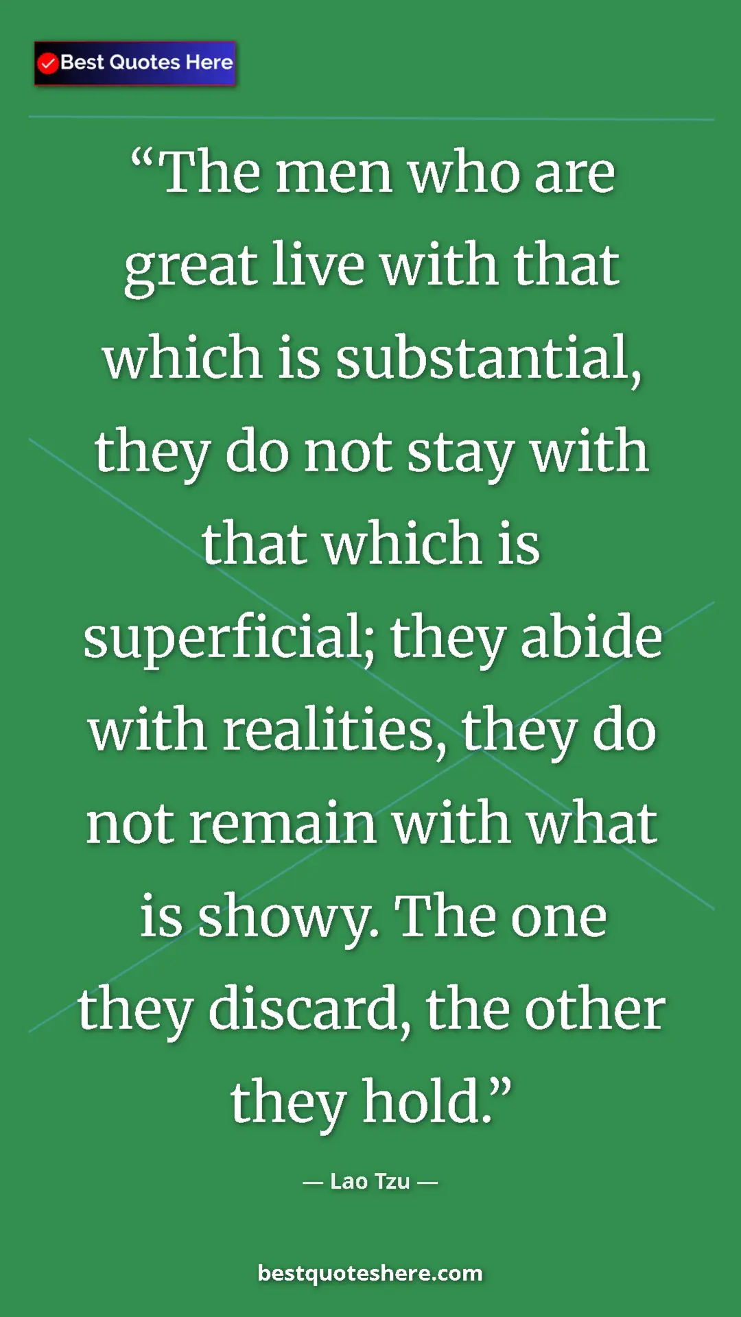 Pinterest quote poster by Lao Tzu: "The men who are great live with that which is substantial,..."