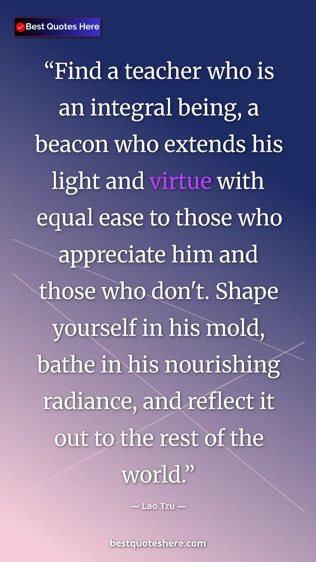 Lao Tzu Quote Card: "Find a teacher who is an integral being, a beacon who..." Pinterest quote poster by Lao Tzu: "Find a teacher who is an integral being, a beacon who..."