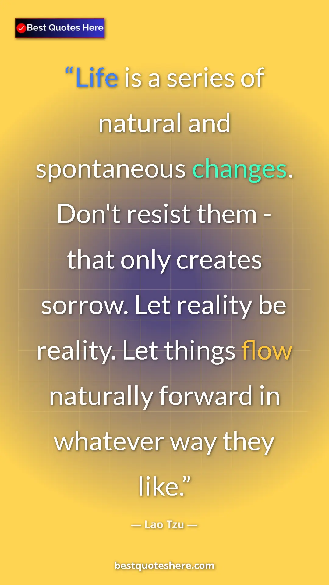Pinterest quote poster by Lao Tzu: "Life is a series of natural and spontaneous changes. Don't..."