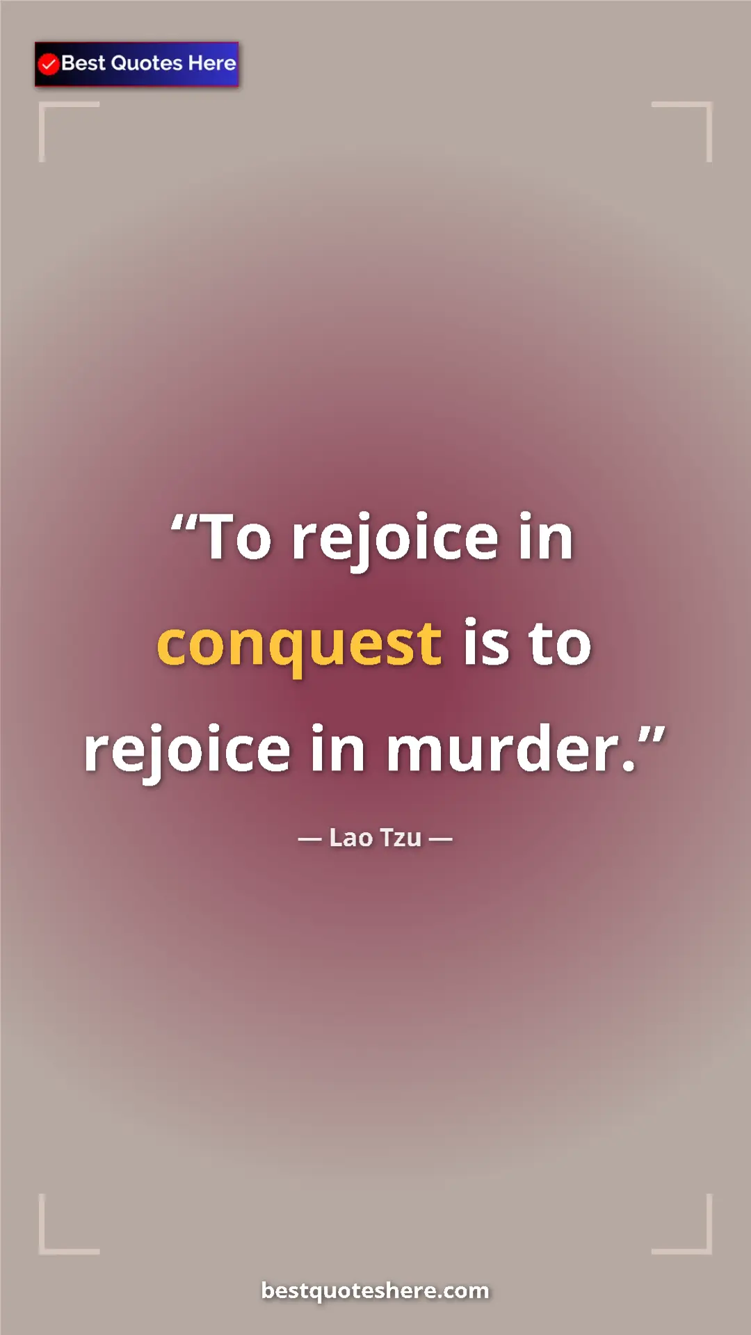 Pinterest quote poster by Lao Tzu: "To rejoice in conquest is to rejoice in murder."