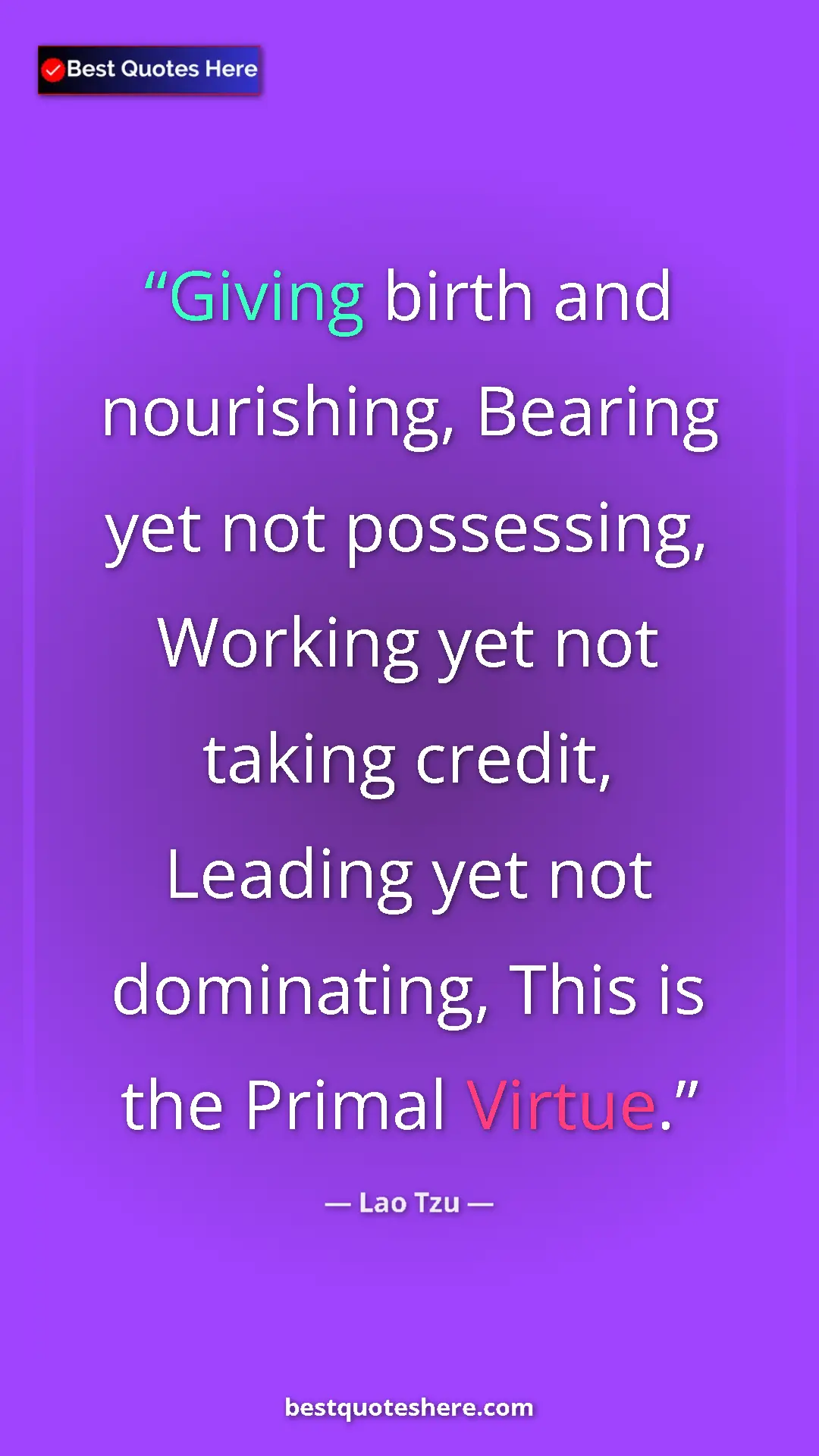 Pinterest quote poster by Lao Tzu: "Giving birth and nourishing, Bearing yet not possessing,..."