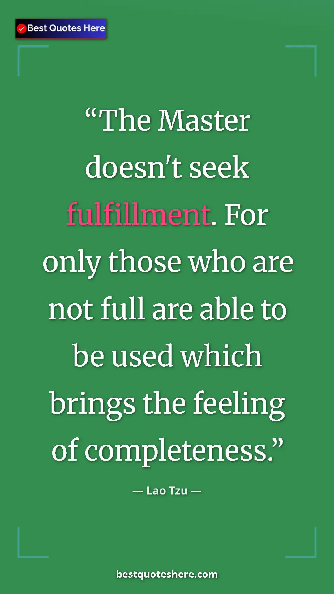 Pinterest quote poster by Lao Tzu: "The Master doesn't seek fulfillment. For only those who are "