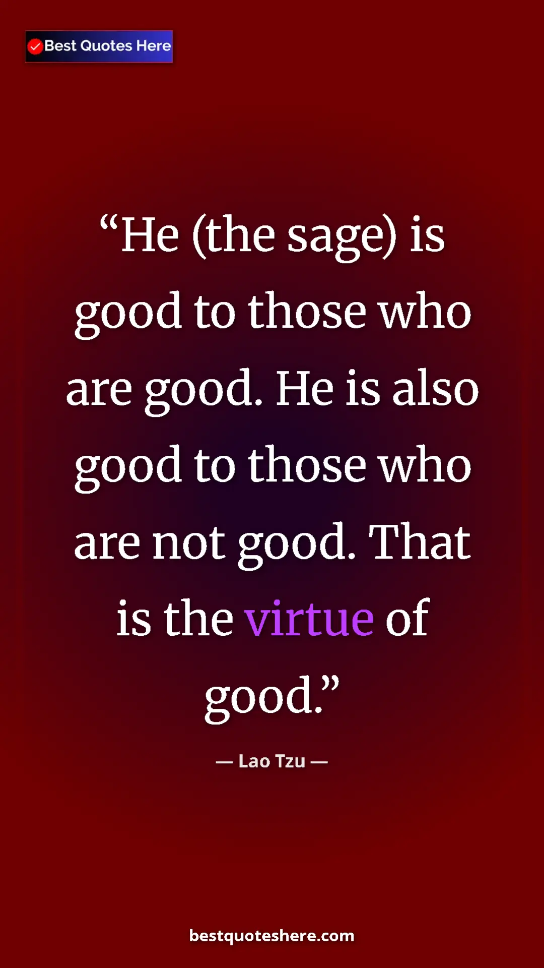 Pinterest quote poster by Lao Tzu: "He (the sage) is good to those who are good. He is also..."