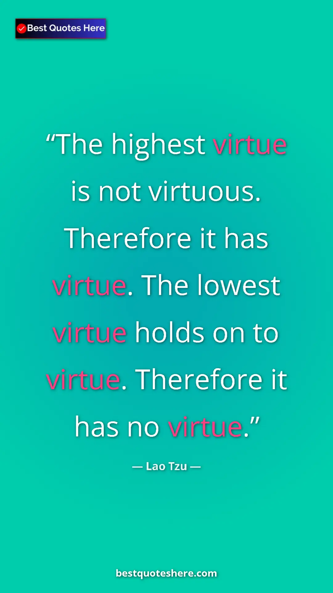 Pinterest quote poster by Lao Tzu: "The highest virtue is not virtuous. Therefore it has..."