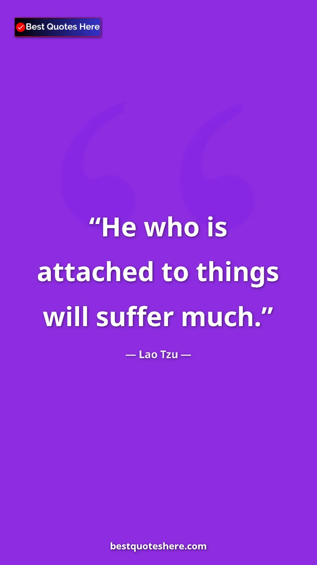 Pinterest quote poster by Lao Tzu: "He who is attached to things will suffer much."