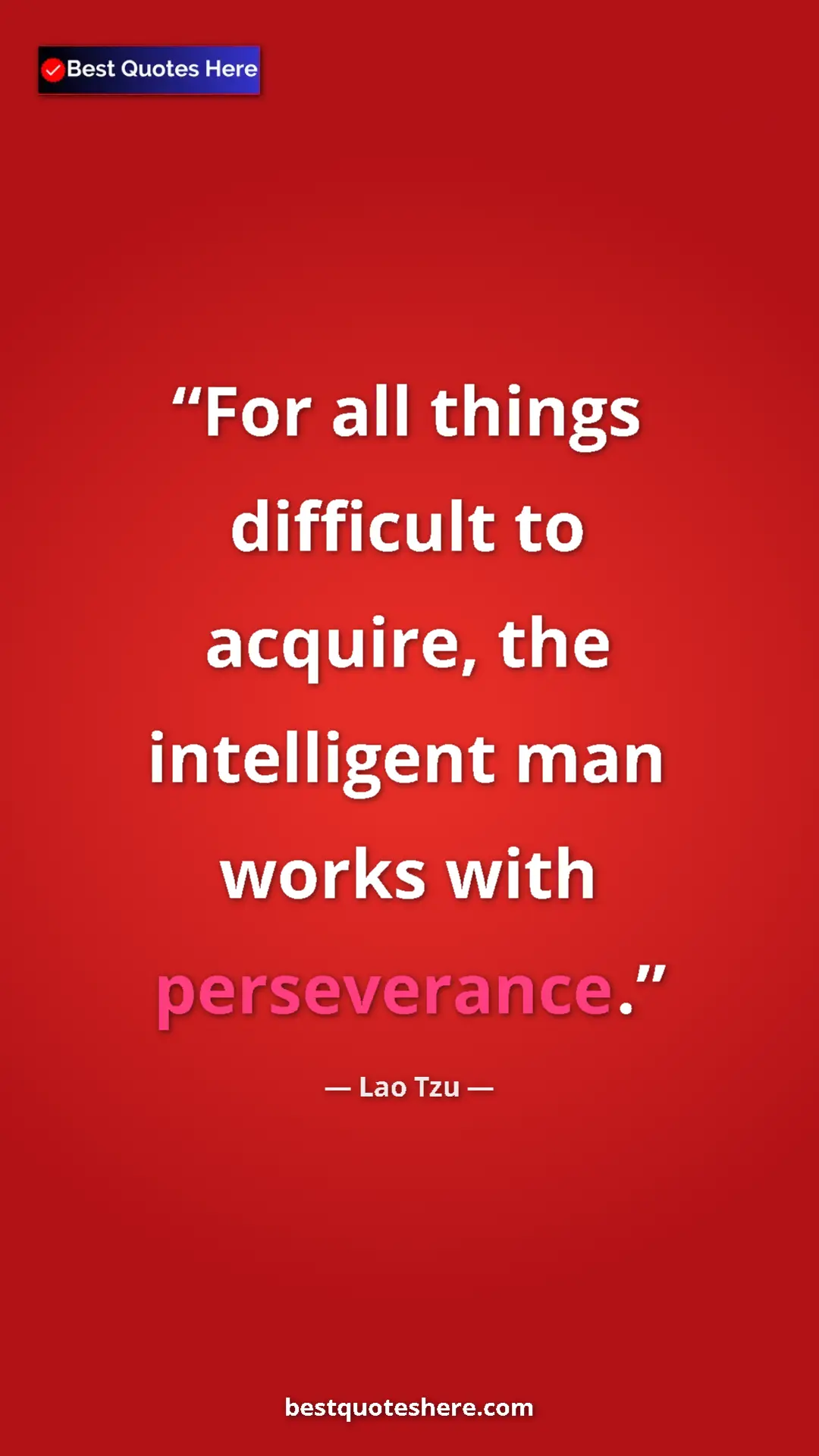 Pinterest quote poster by Lao Tzu: "For all things difficult to acquire, the intelligent man..."