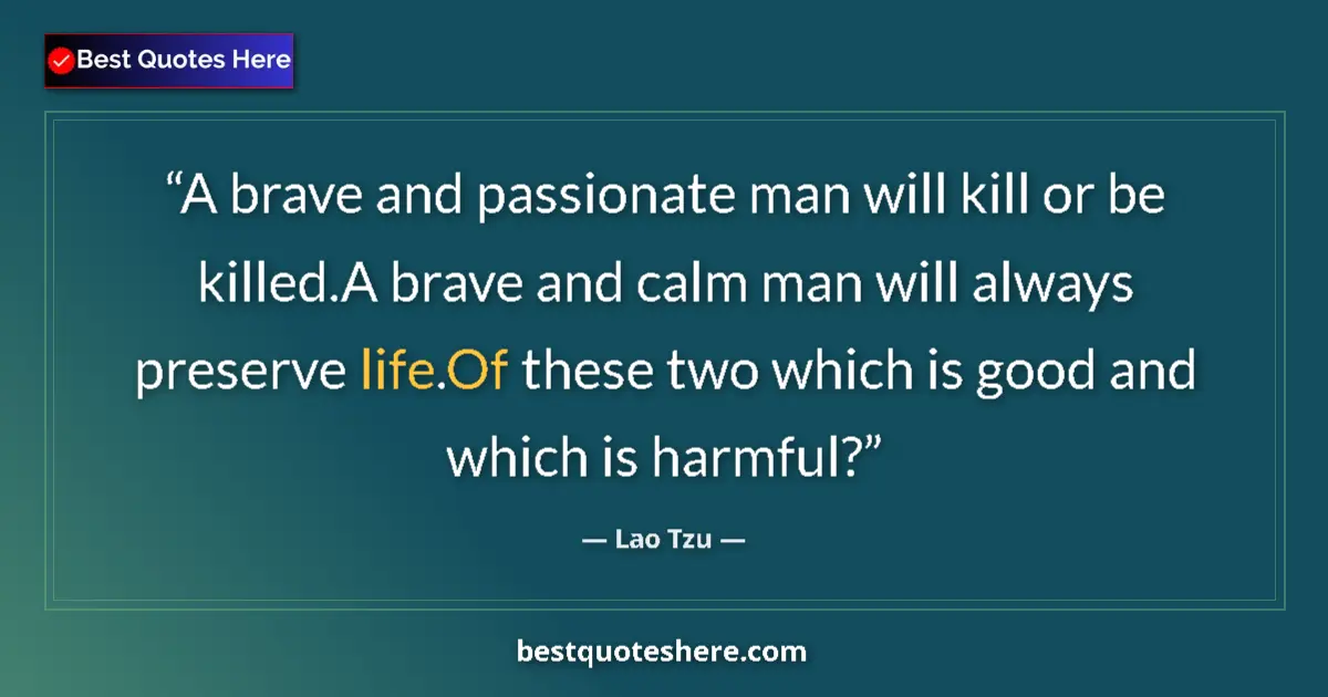Quote by Lao Tzu: A brave and passionate man will kill or be killed.