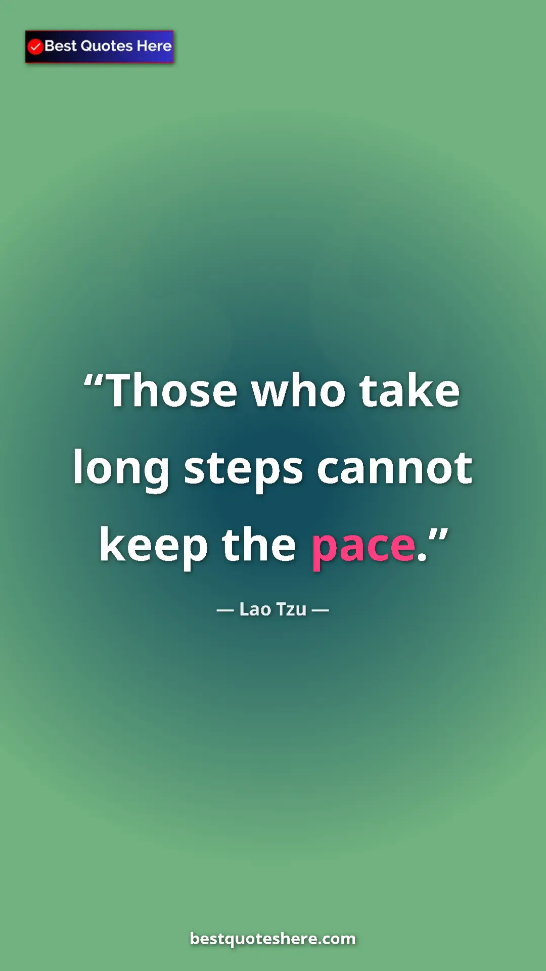 Pinterest quote poster by Lao Tzu: "Those who take long steps cannot keep the pace."