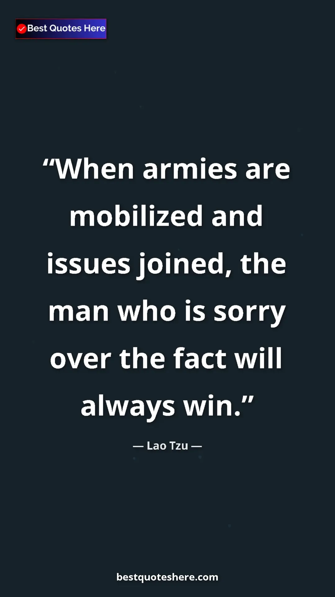 Pinterest quote poster by Lao Tzu: "When armies are mobilized and issues joined, the man who is..."