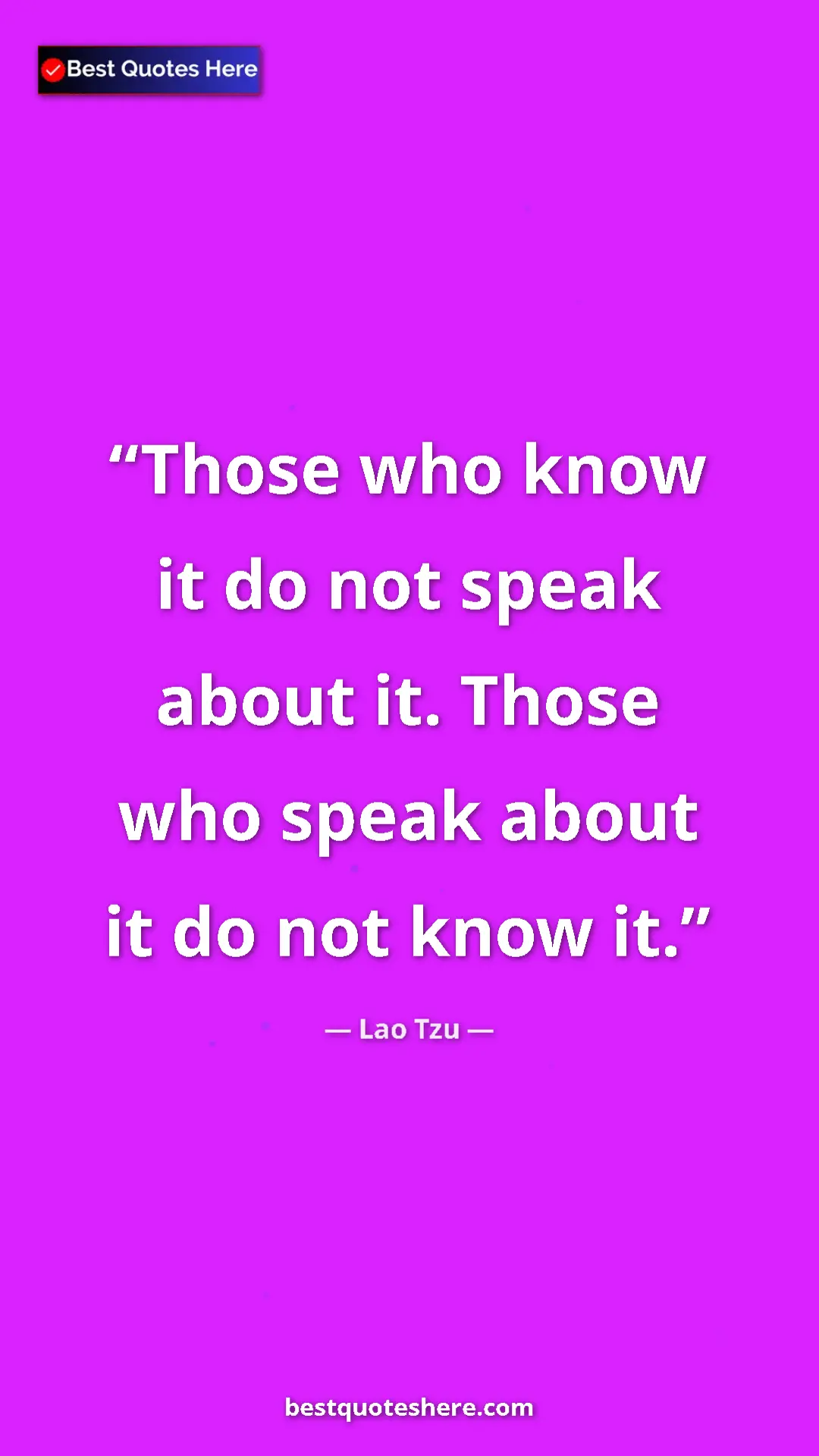 Pinterest quote poster by Lao Tzu: "Those who know it do not speak about it. Those who speak..."