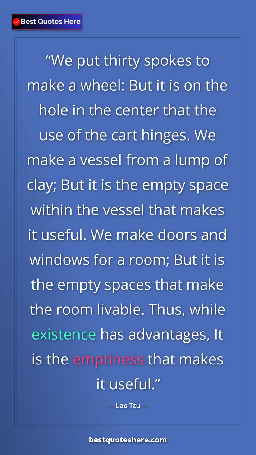 Pinterest quote poster by Lao Tzu: "We put thirty spokes to make a wheel: But it is on the hole..."