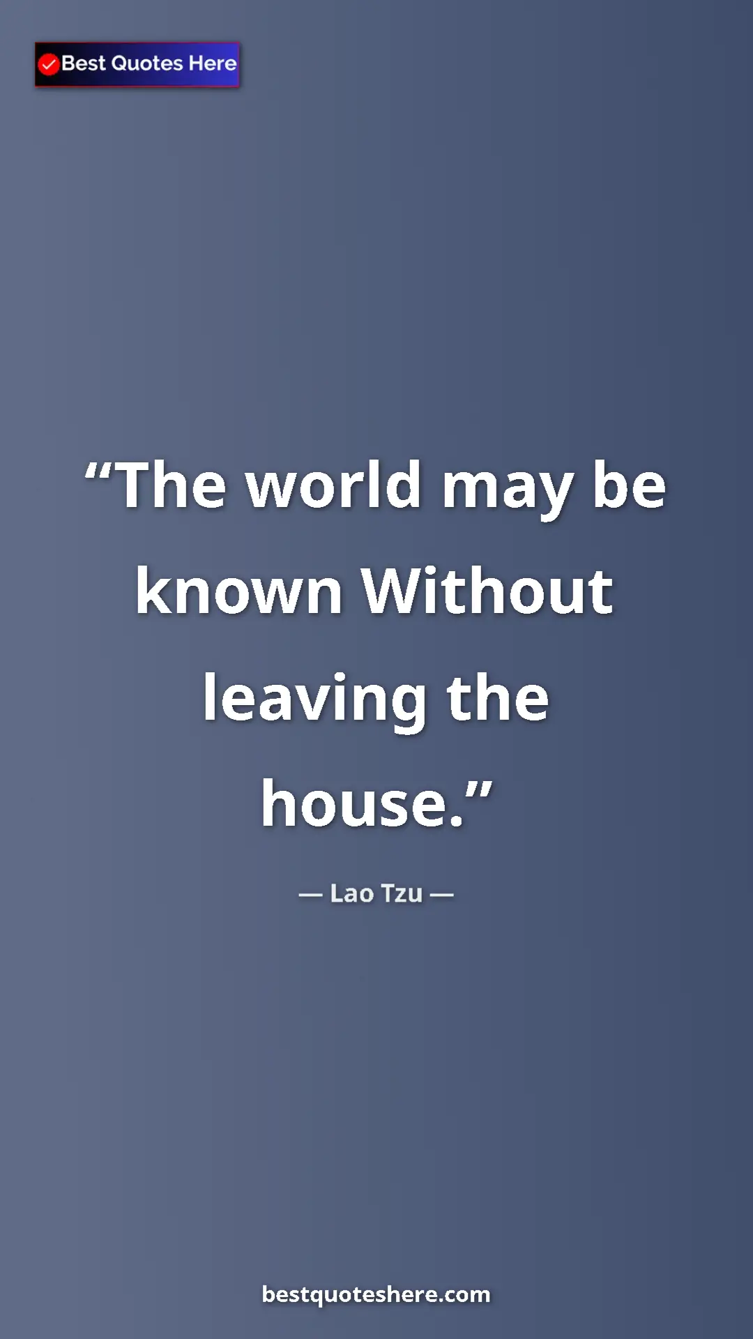 Pinterest quote poster by Lao Tzu: "The world may be known Without leaving the house."