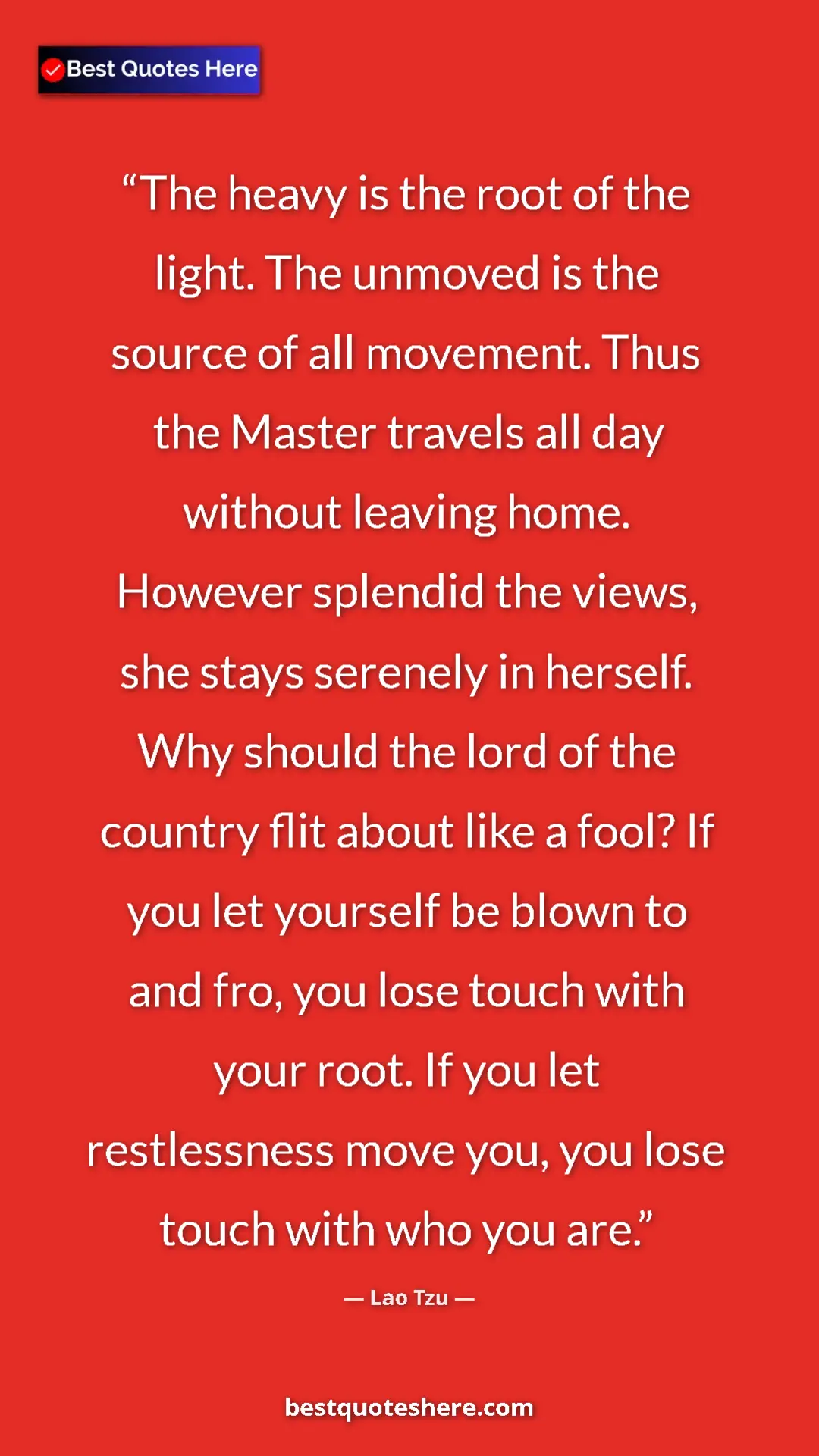 Lao Tzu Quote Card: "The heavy is the root of the light. The unmoved is the..." Pinterest quote poster by Lao Tzu: "The heavy is the root of the light. The unmoved is the..."